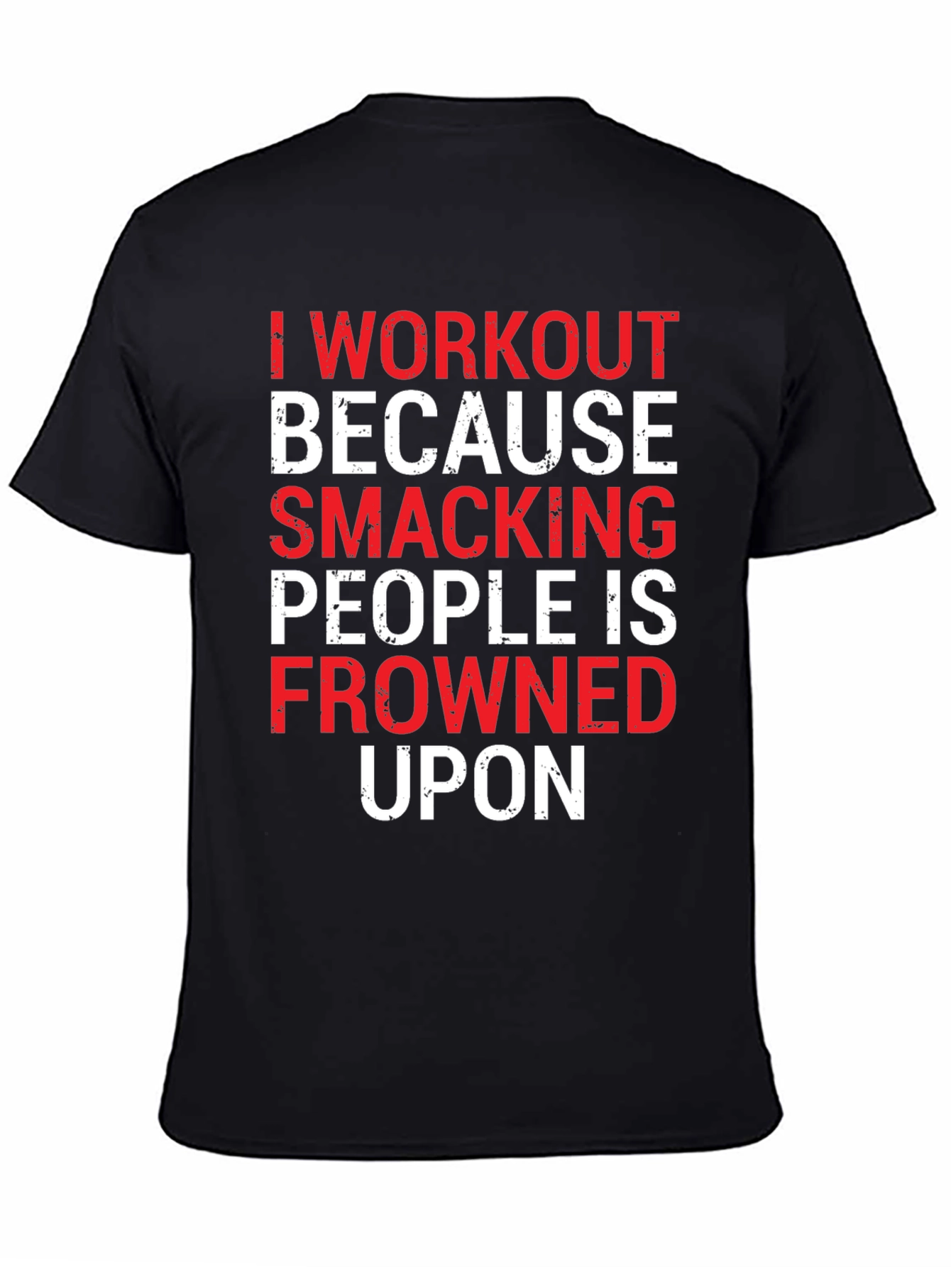 Workout Motivation T-Shirt: Smacking People Frowned Upon