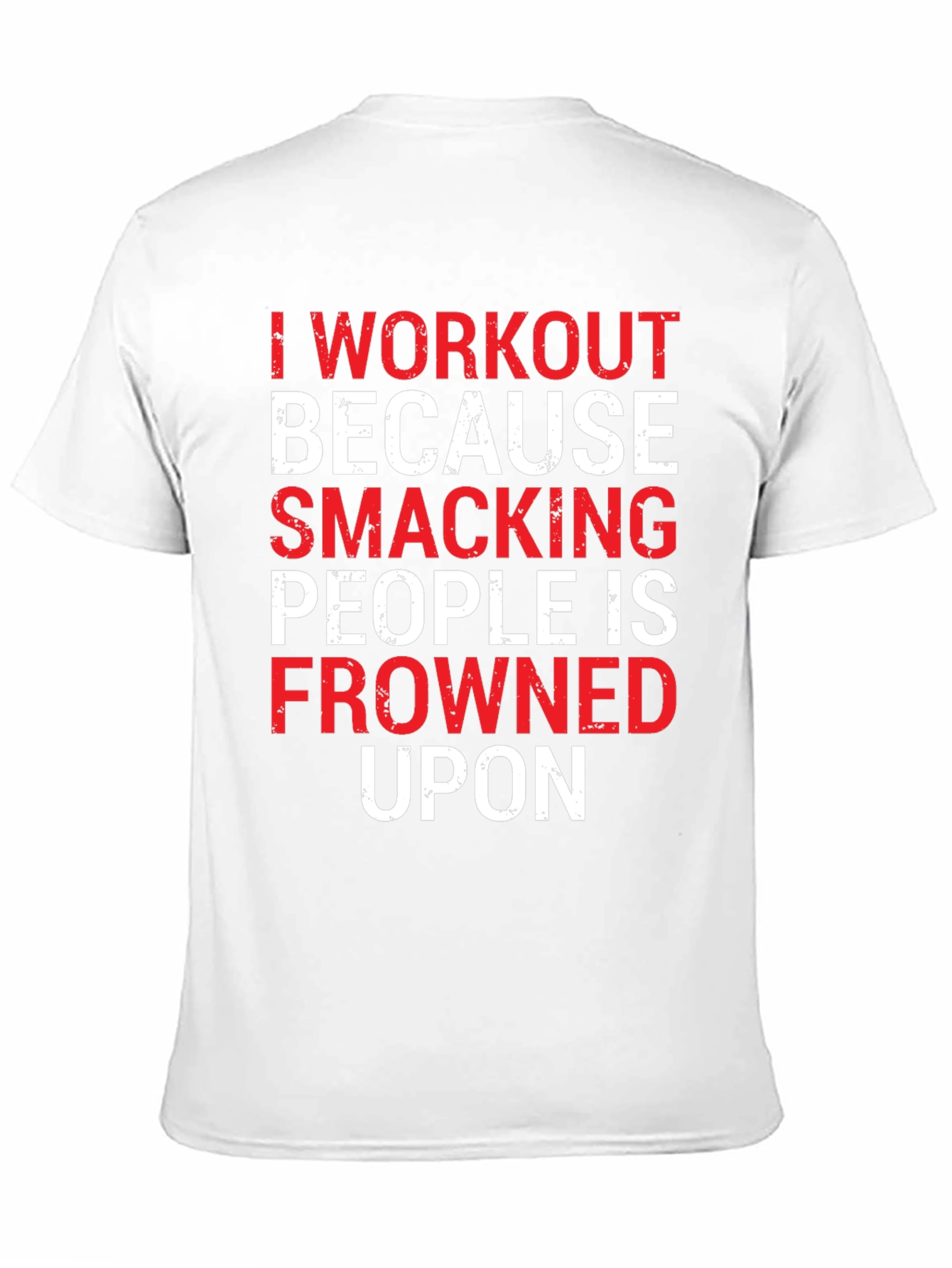 Workout Motivation T-Shirt: Smacking People Frowned Upon