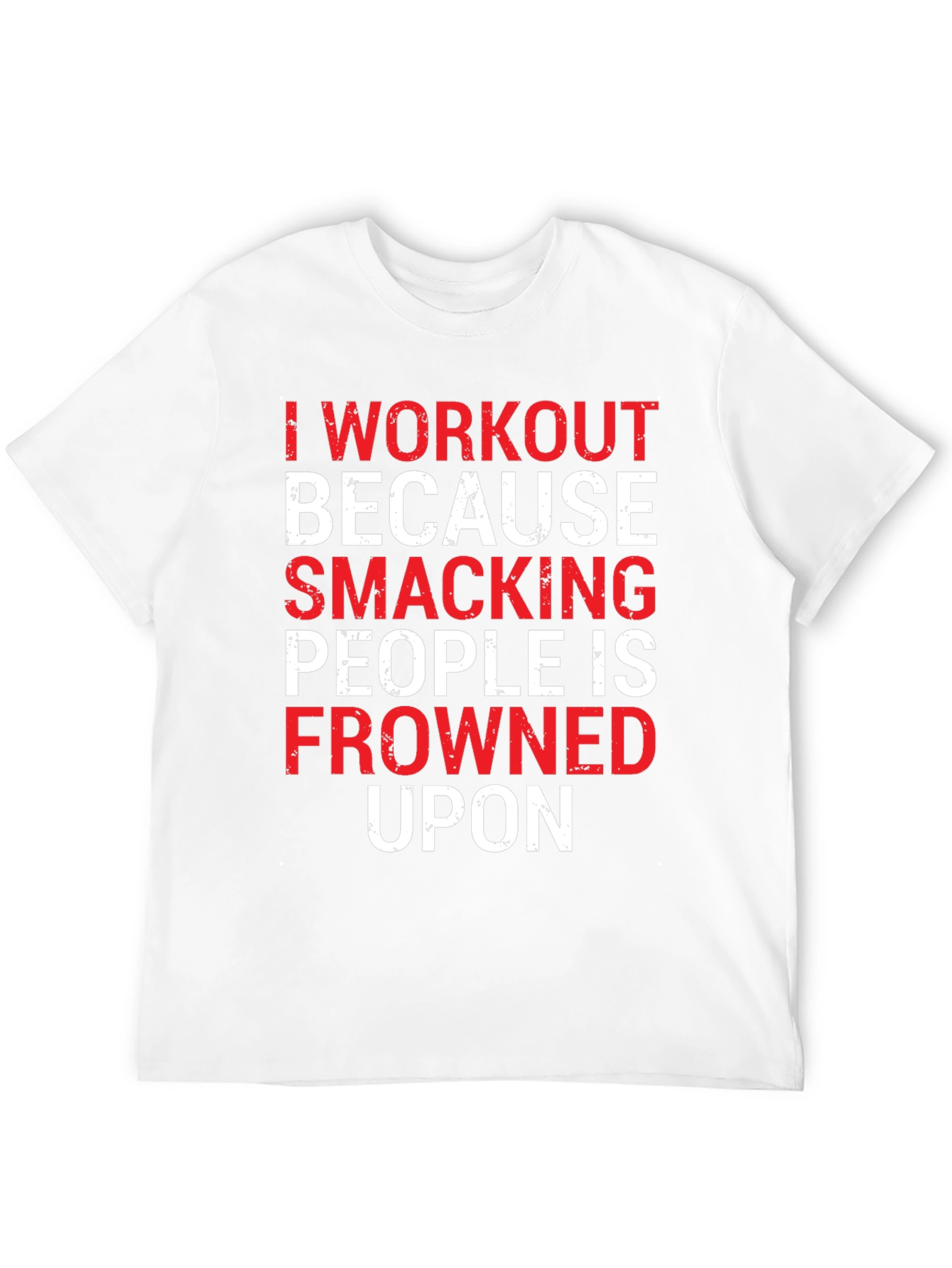 Workout Motivation T-Shirt: Smacking People Frowned Upon