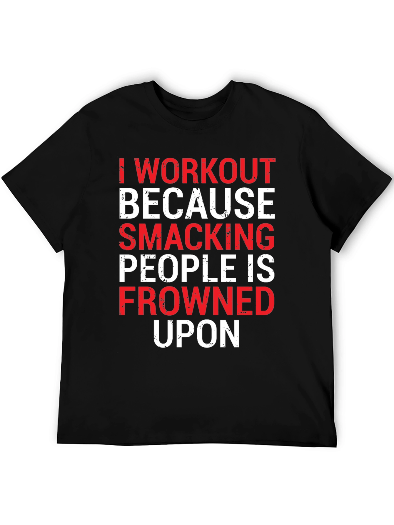 Workout Motivation T-Shirt: Smacking People Frowned Upon