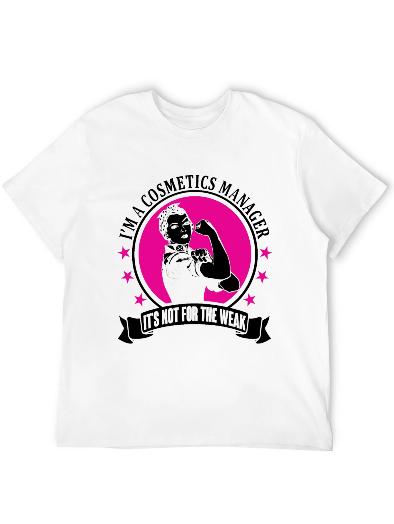 Cosmetics Manager T-Shirt - Not for the Weak