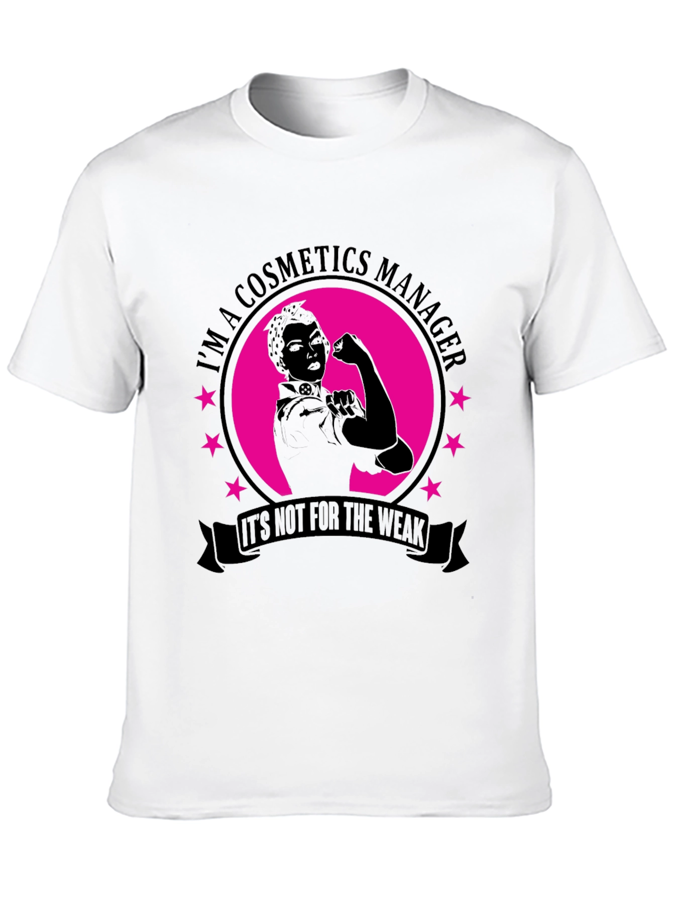 Cosmetics Manager T-Shirt - Not for the Weak