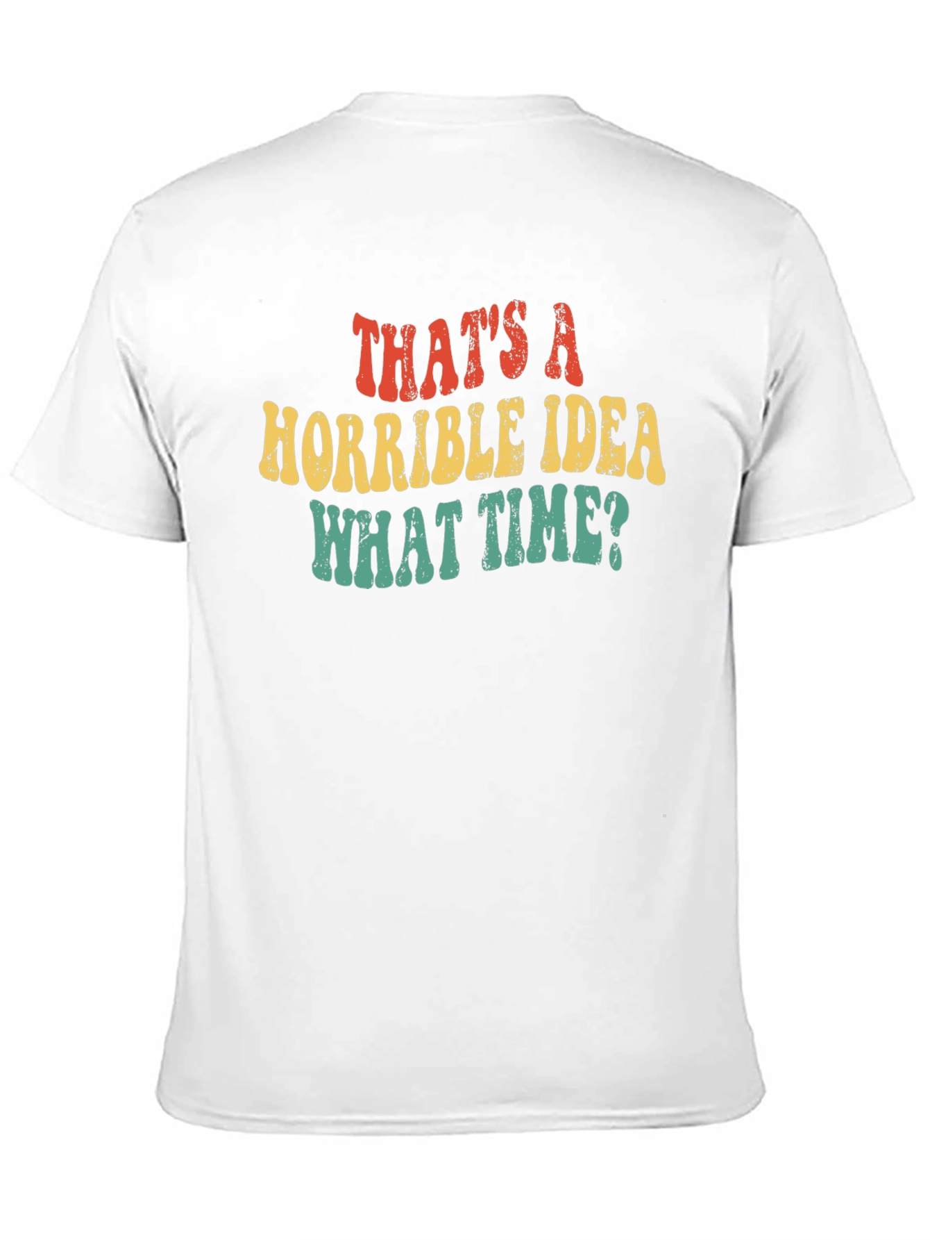 Thats a Horrible Idea What Time T-Shirt