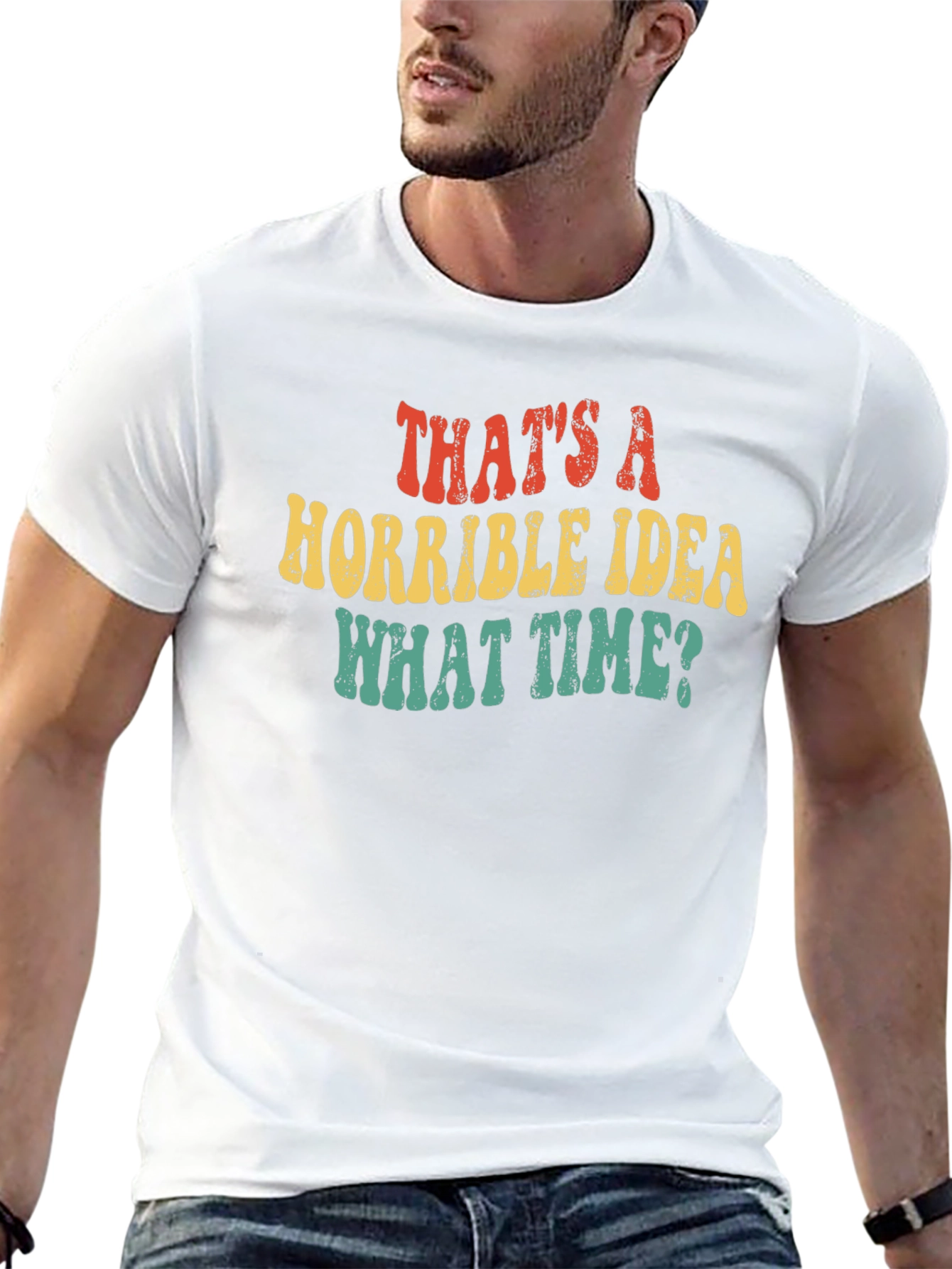 Thats a Horrible Idea What Time T-Shirt