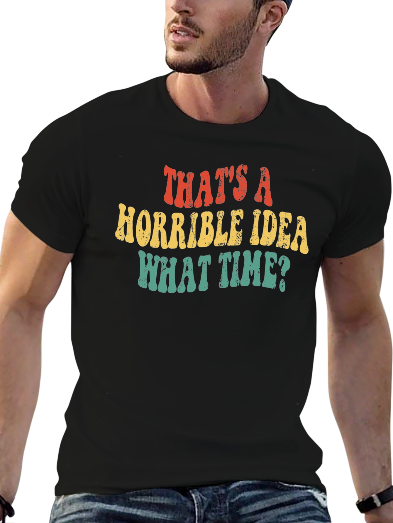 Thats a Horrible Idea What Time T-Shirt