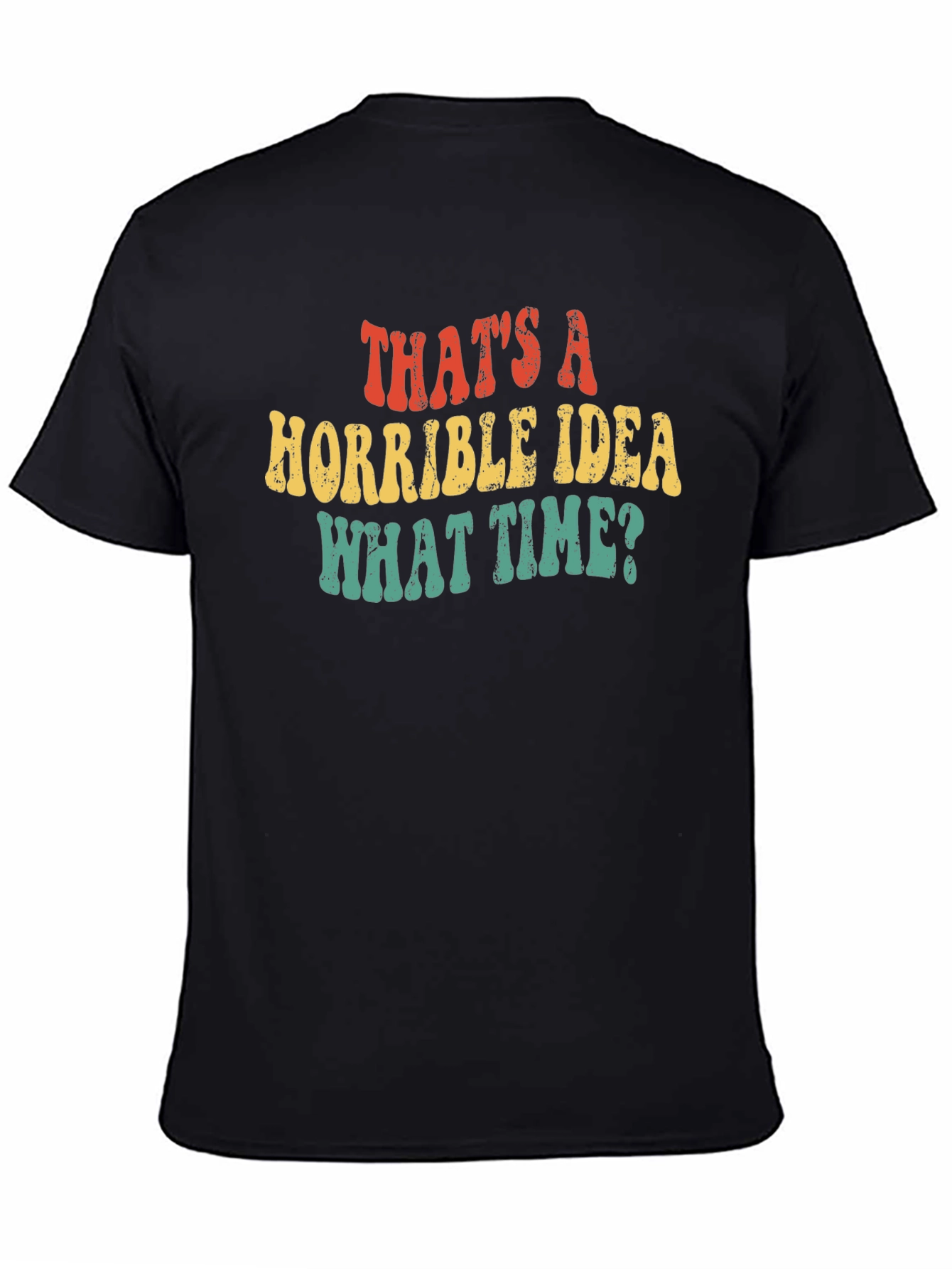 Thats a Horrible Idea What Time T-Shirt
