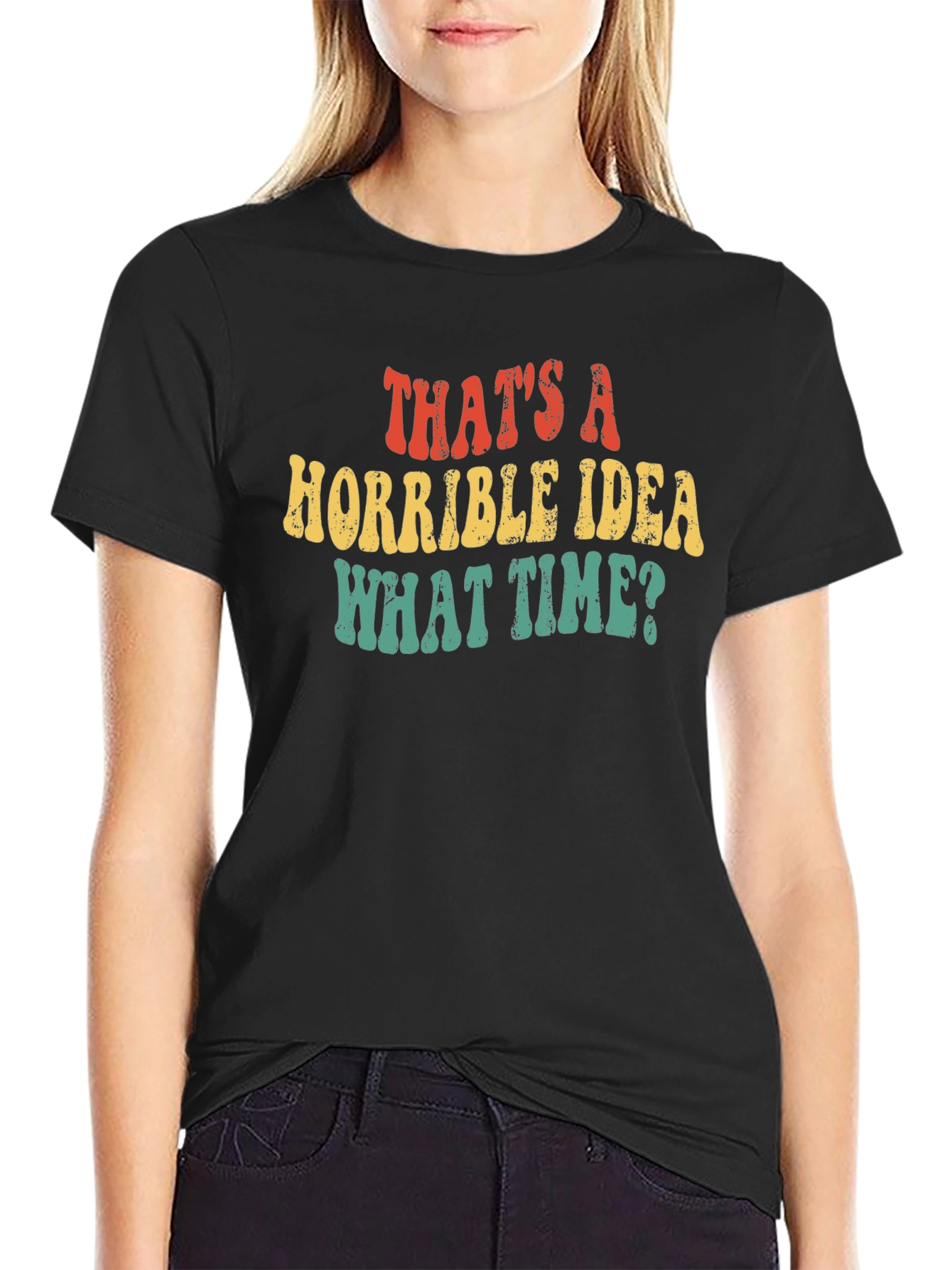 Thats a Horrible Idea What Time T-Shirt