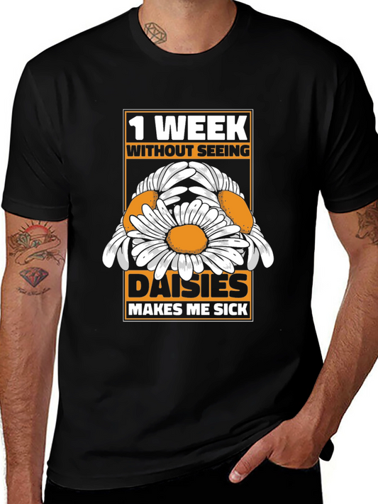 Funny Daisies Graphic T-Shirt - 1 Week Without Seeing Them