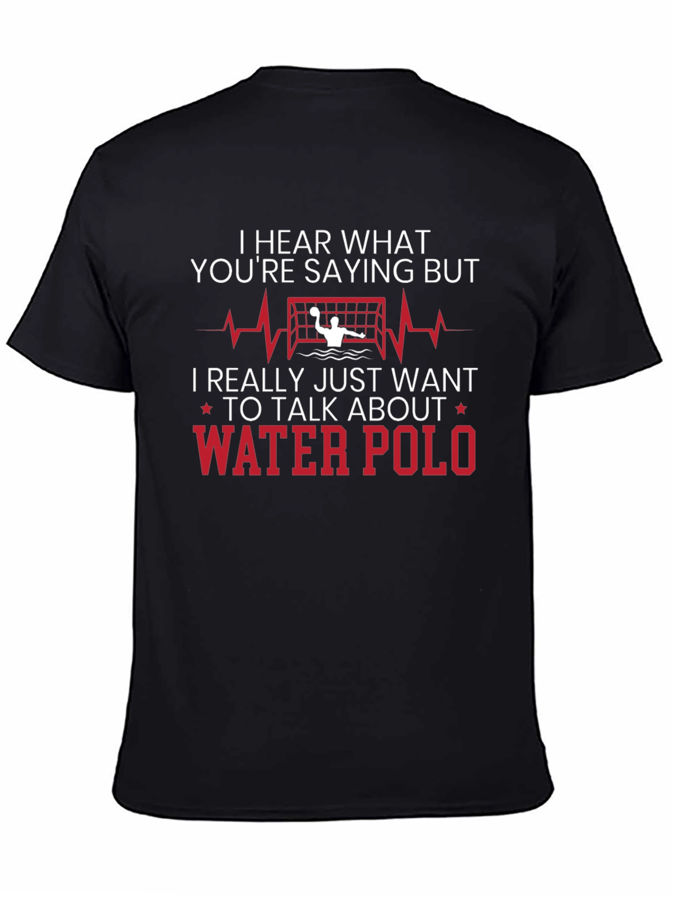 Water Polo T-Shirt - Hear What Youre Saying But...