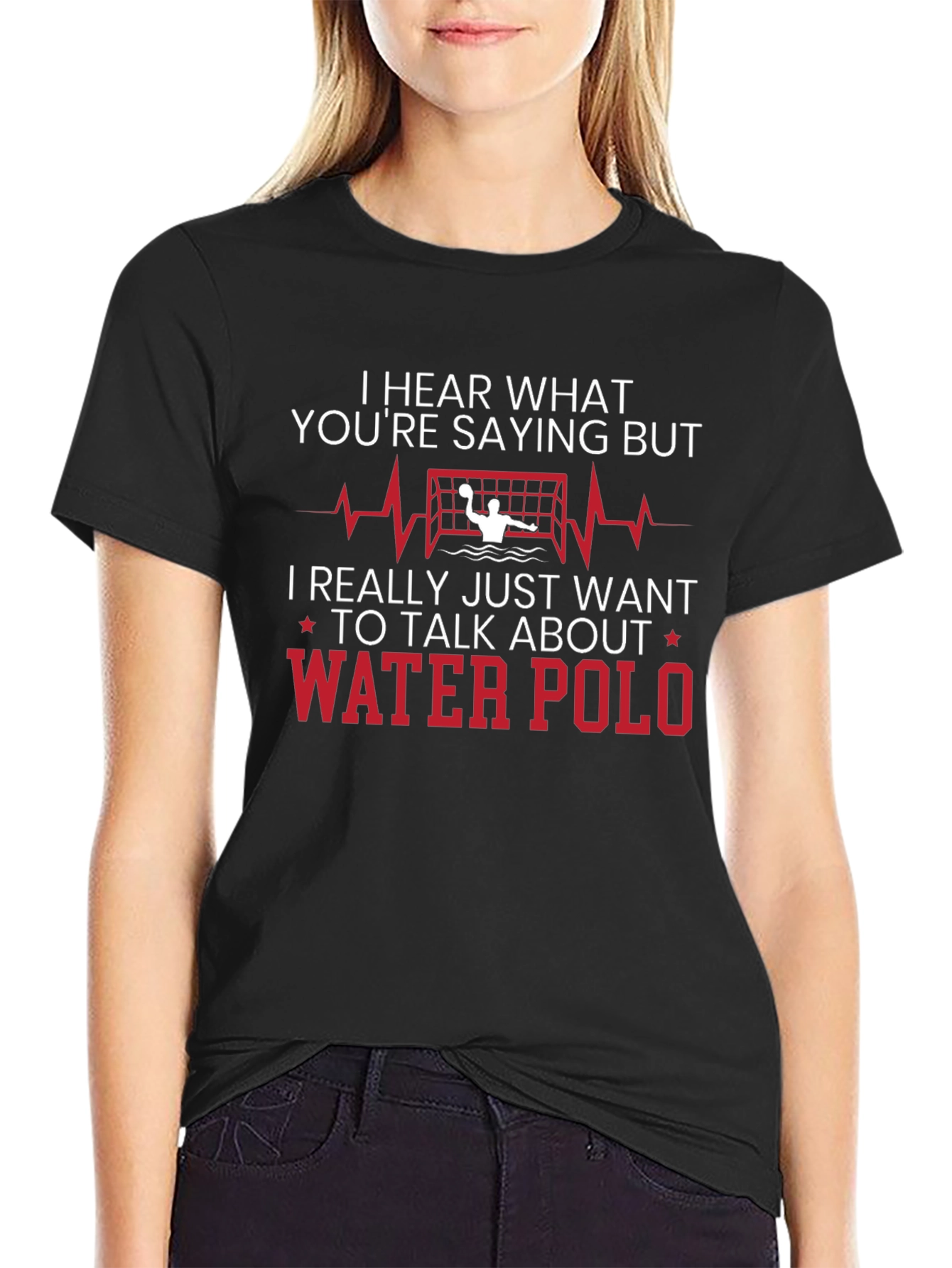 Water Polo T-Shirt - Hear What Youre Saying But...