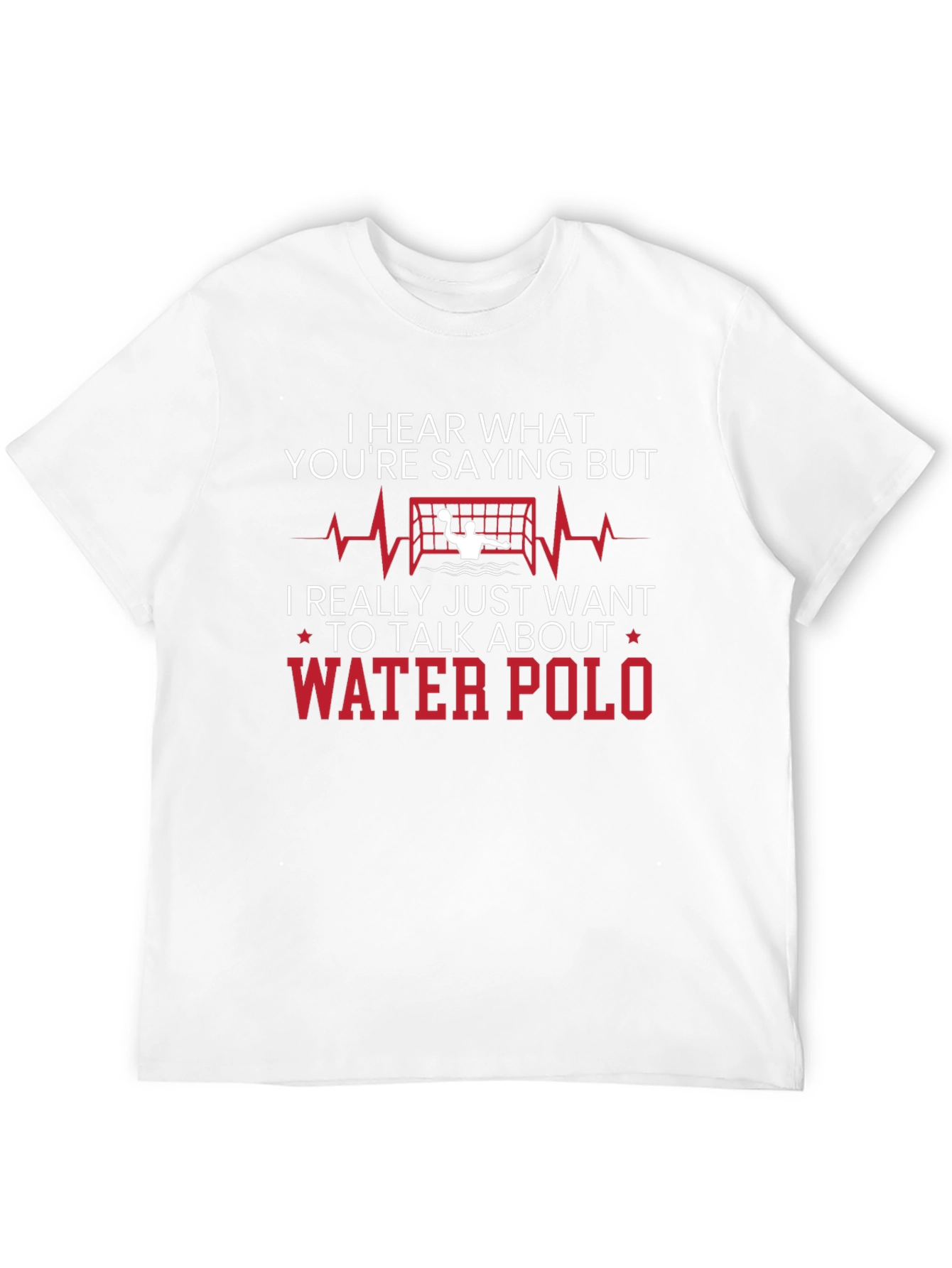 Water Polo T-Shirt - Hear What Youre Saying But...