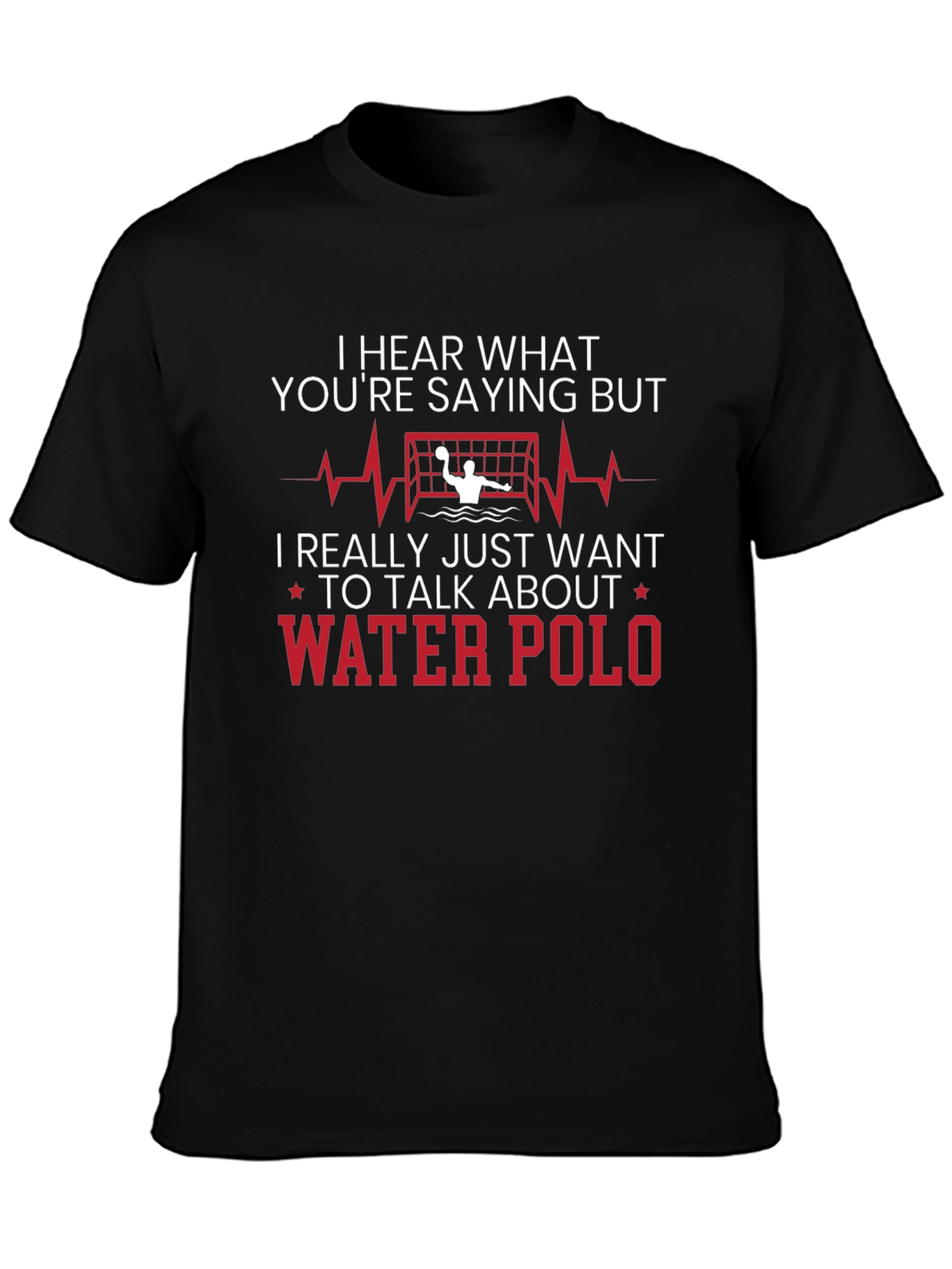 Water Polo T-Shirt - Hear What Youre Saying But...