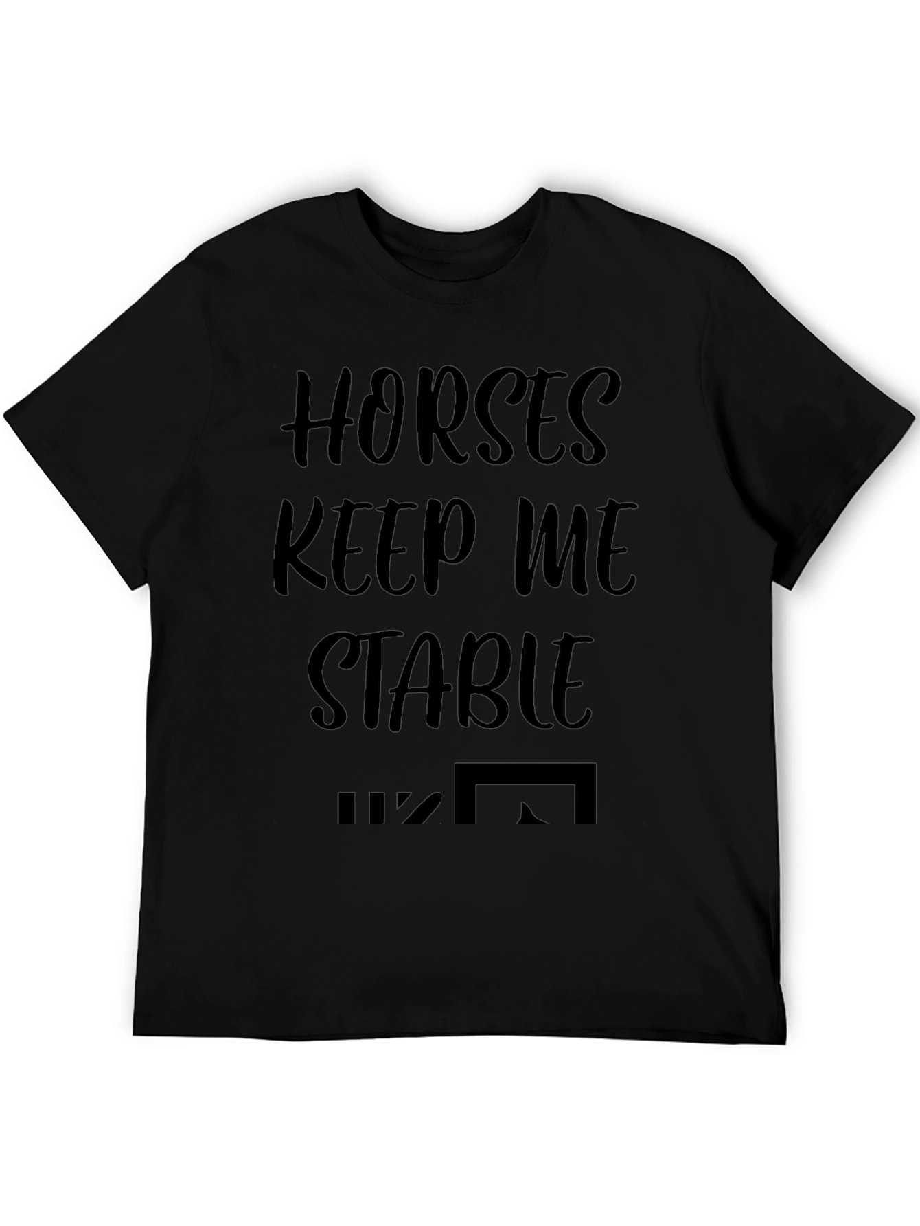 Horses Keep Me Stable Graphic T-Shirt