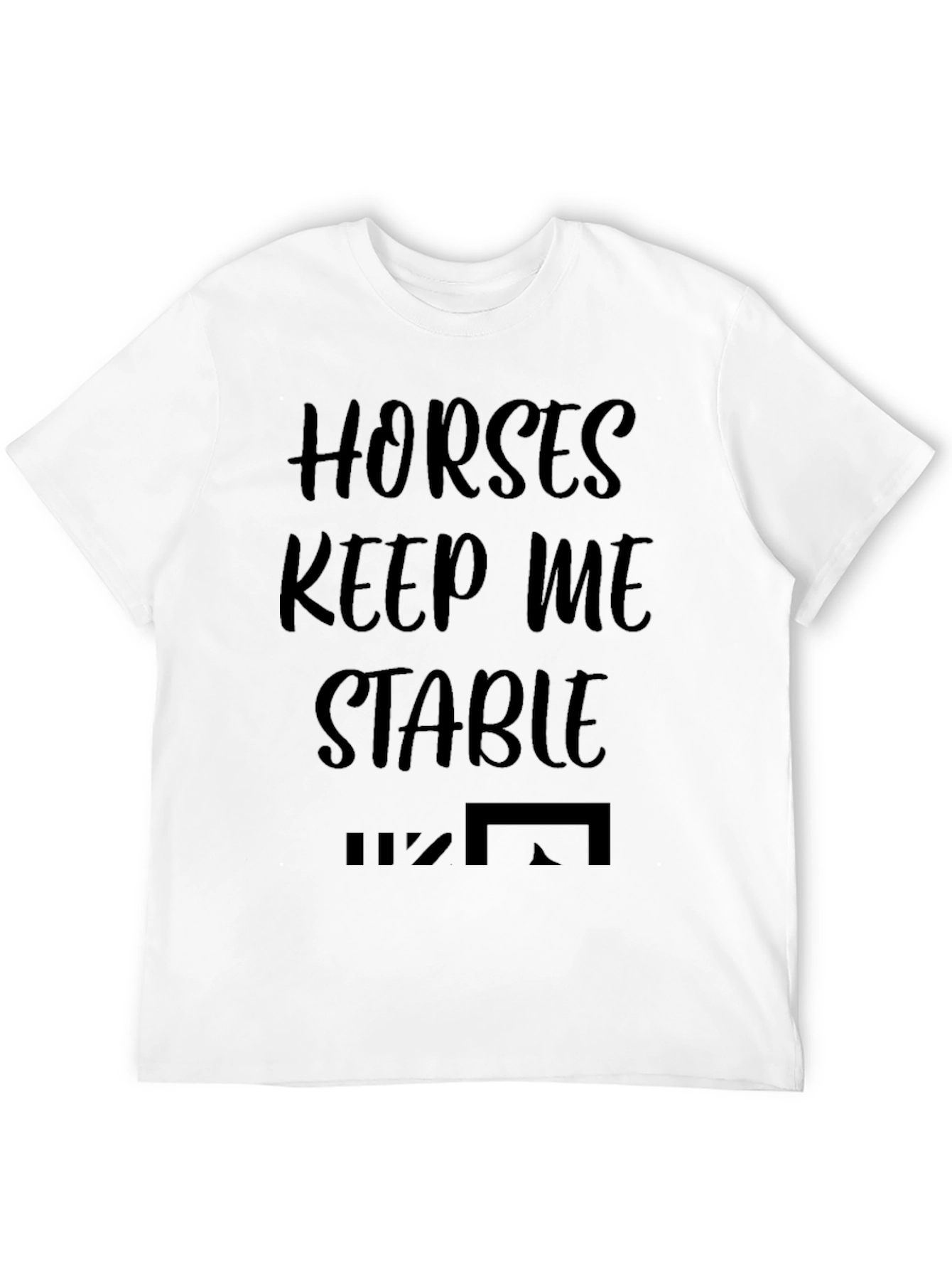 Horses Keep Me Stable Graphic T-Shirt
