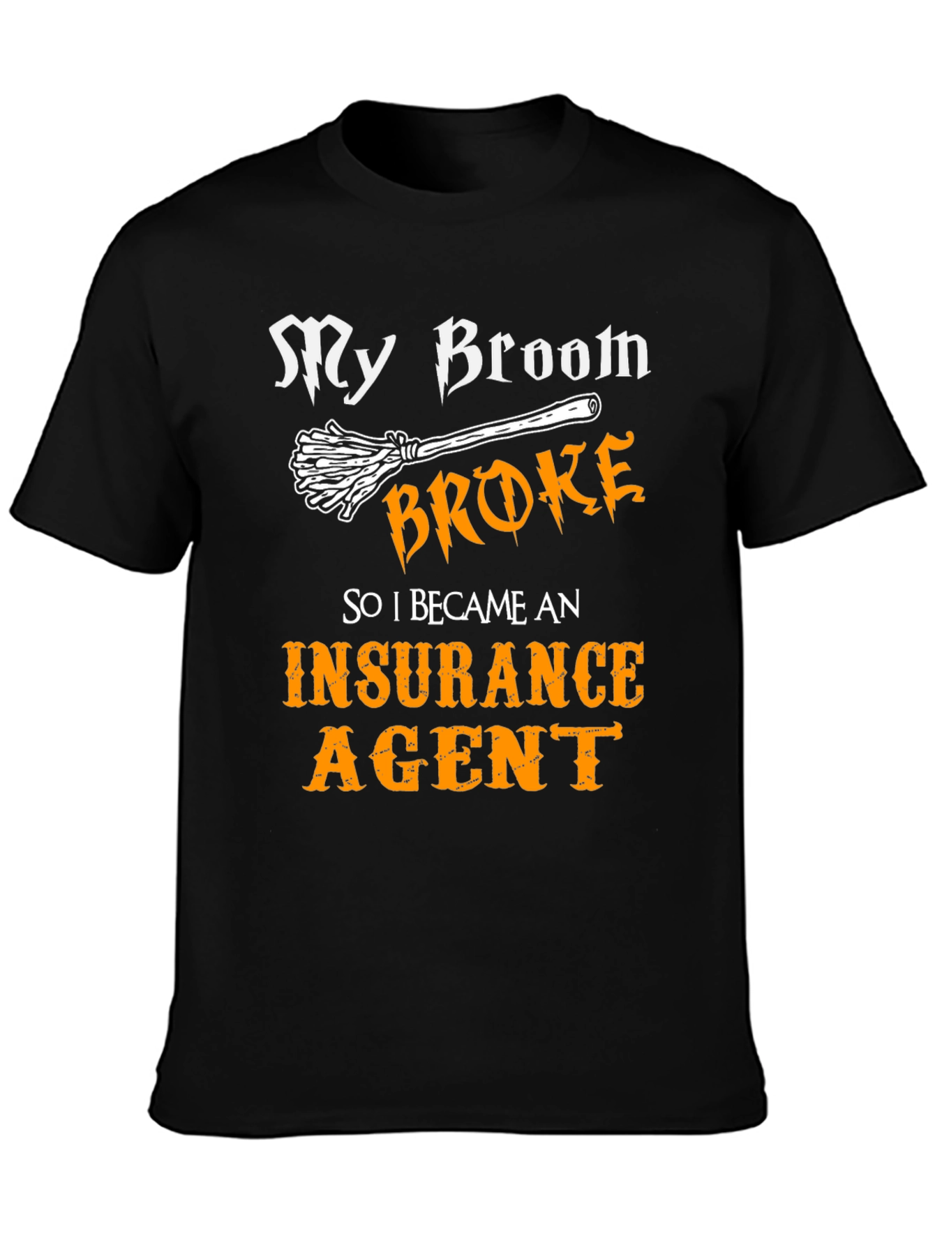 My Broom Broke T-Shirt - Insurance Agent Tee