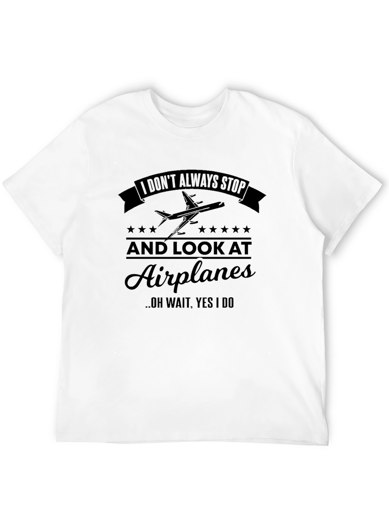 Airplane Lover T-Shirt: I Dont Always Stop...
