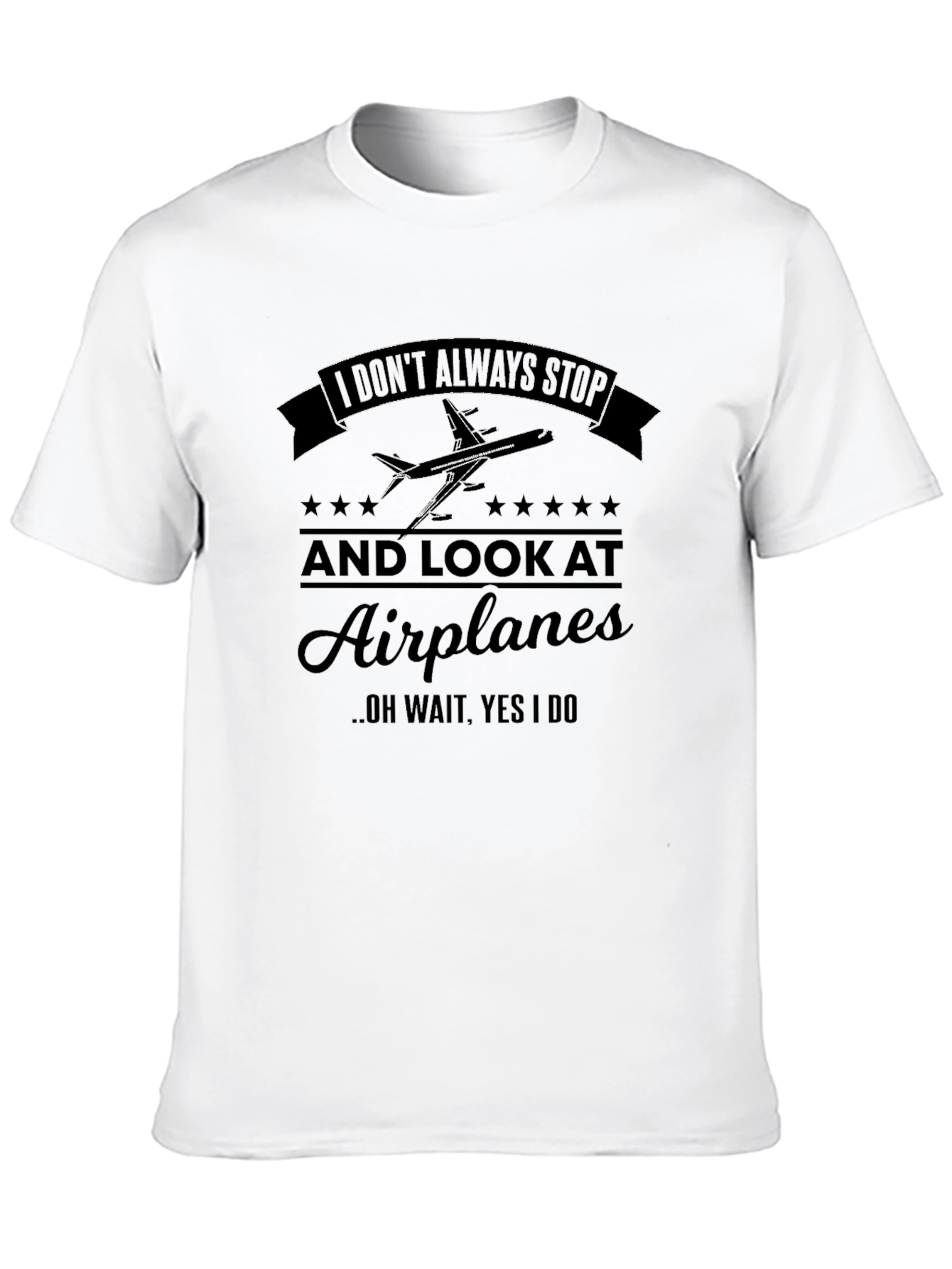 Airplane Lover T-Shirt: I Dont Always Stop...