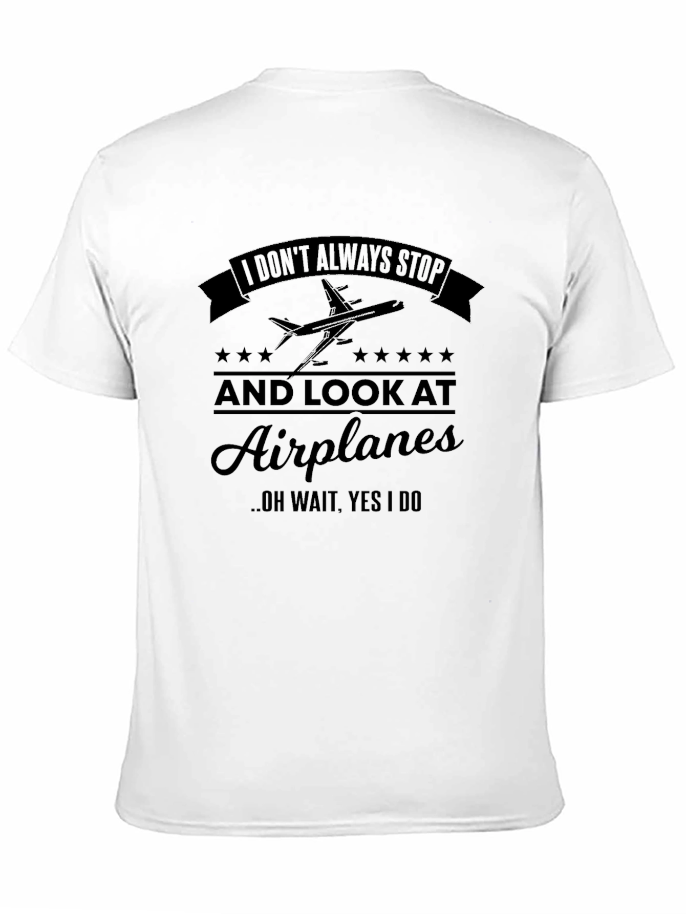 Airplane Lover T-Shirt: I Dont Always Stop...