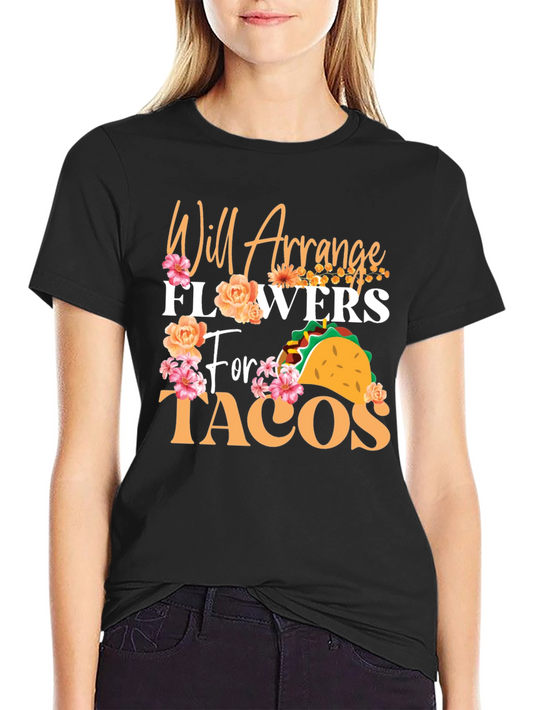 Floral Taco T-Shirt - Will Arrange Flowers For Tacos Tee