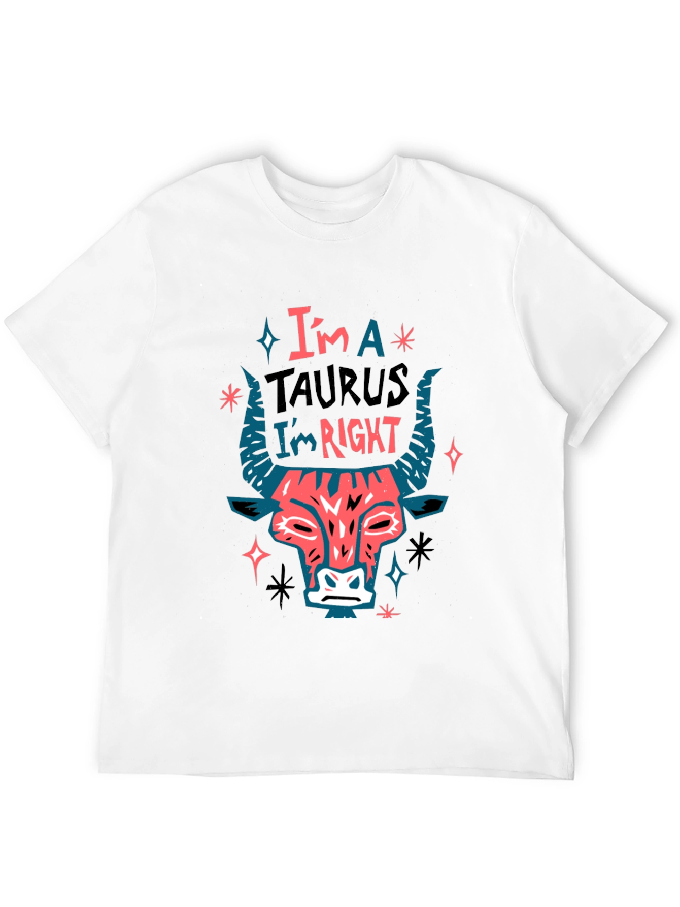 Im a Taurus Im Right Graphic T-Shirt