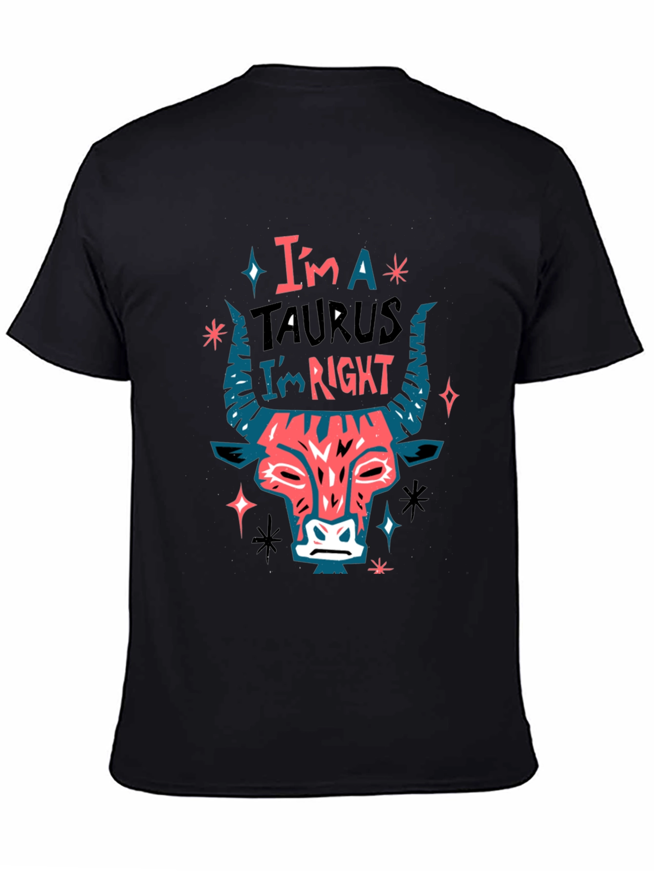 Im a Taurus Im Right Graphic T-Shirt