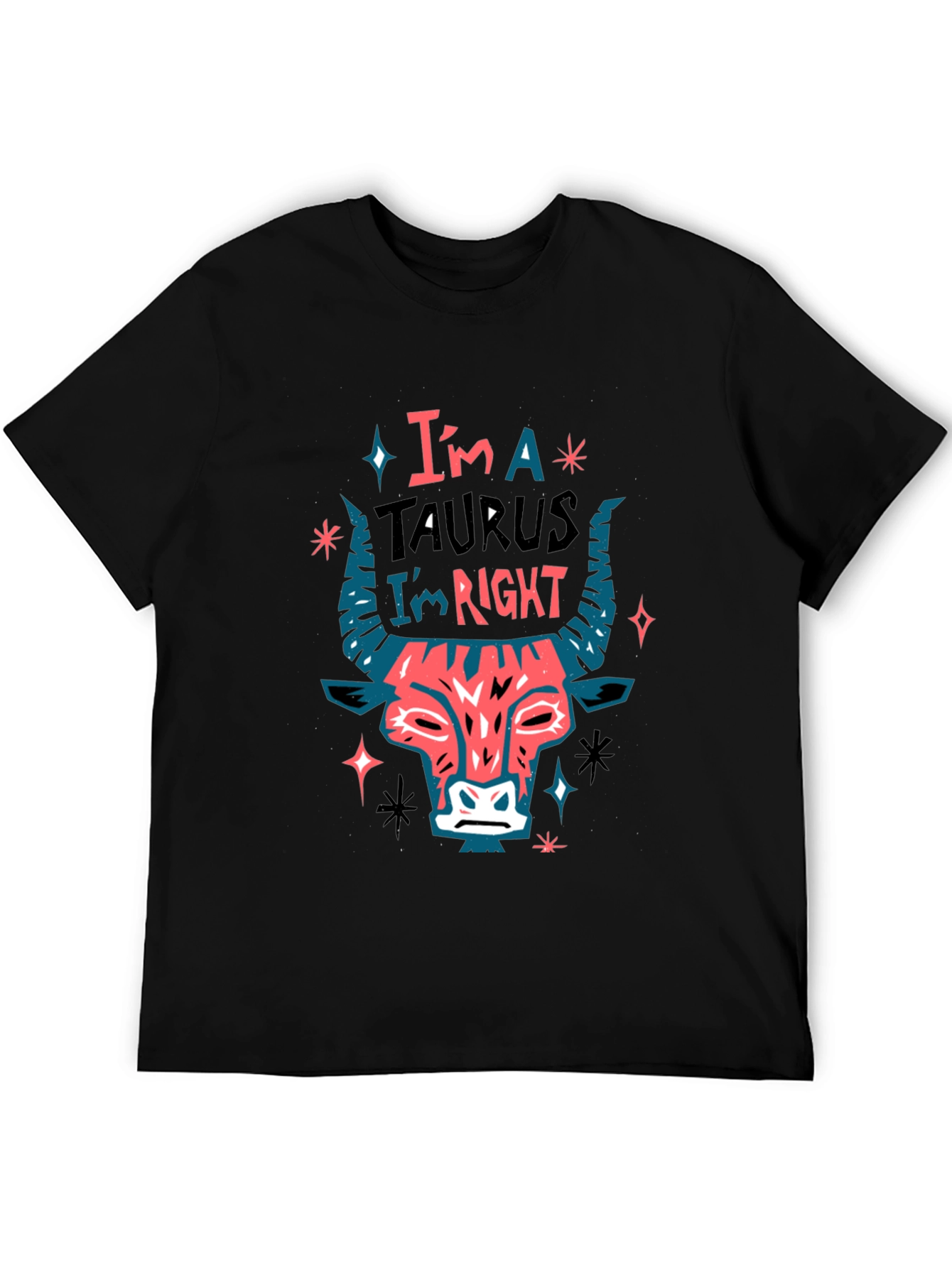 Im a Taurus Im Right Graphic T-Shirt