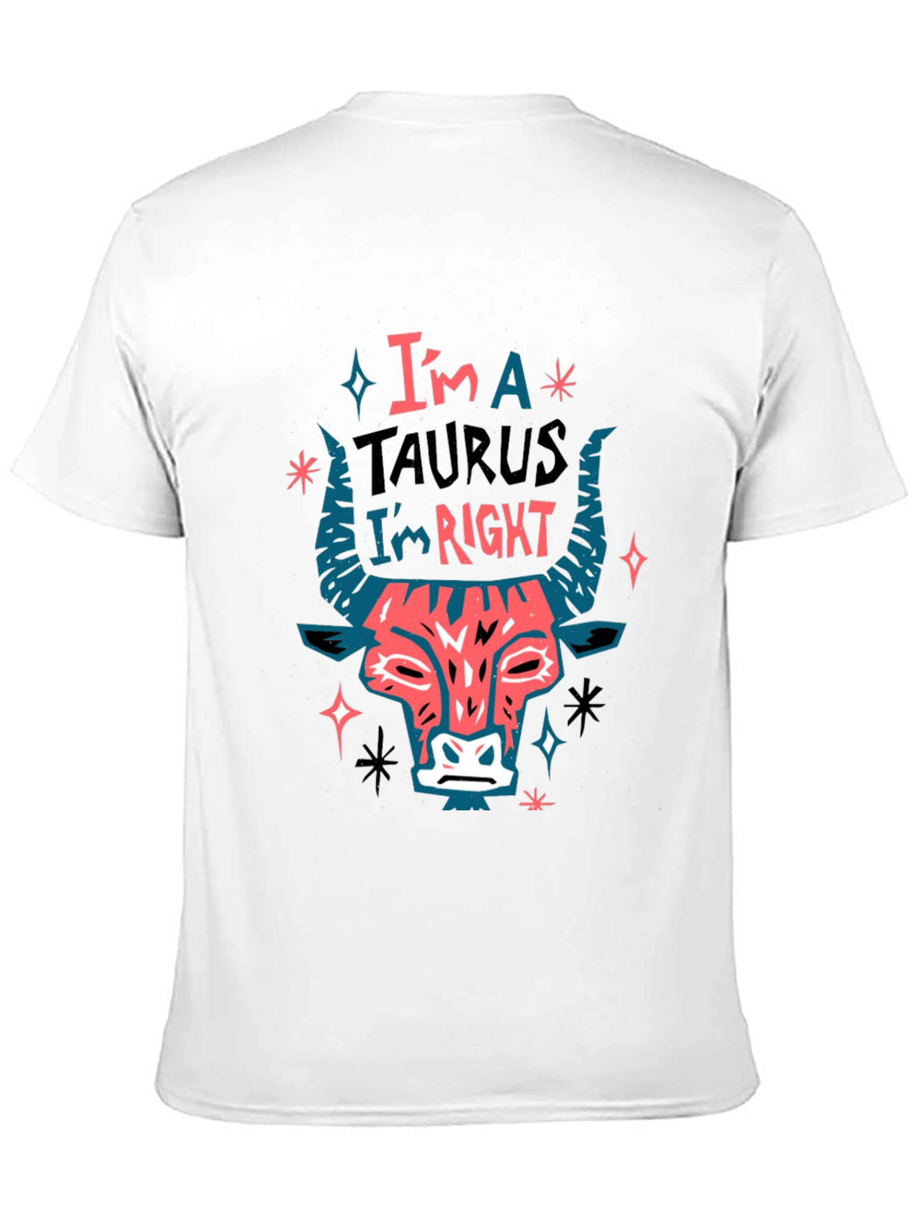 Im a Taurus Im Right Graphic T-Shirt