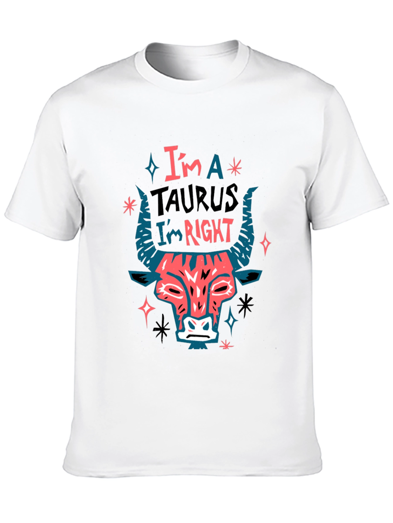 Im a Taurus Im Right Graphic T-Shirt