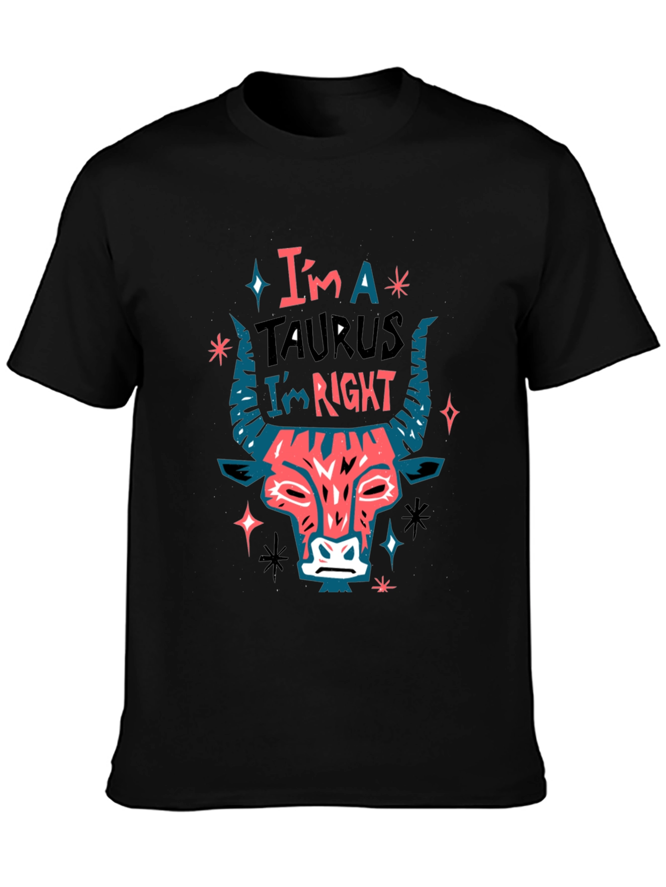 Im a Taurus Im Right Graphic T-Shirt