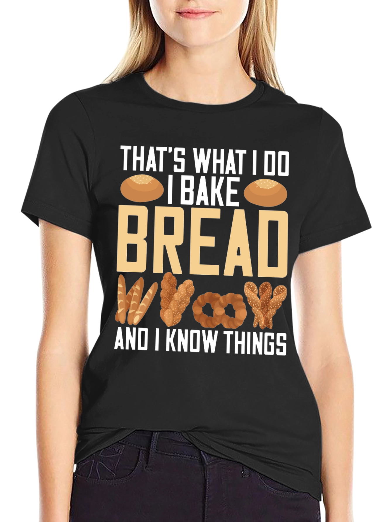 I Bake Bread And I Know Things T-Shirt