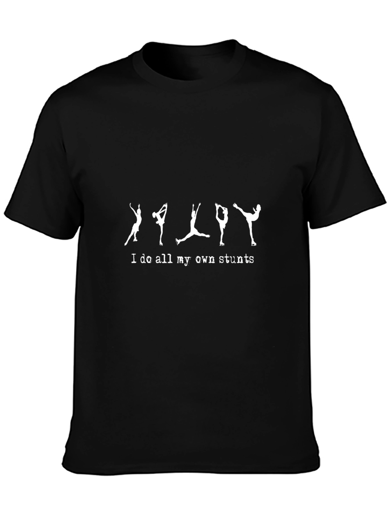 I Do All My Own Stunts Figure Skating T-Shirt