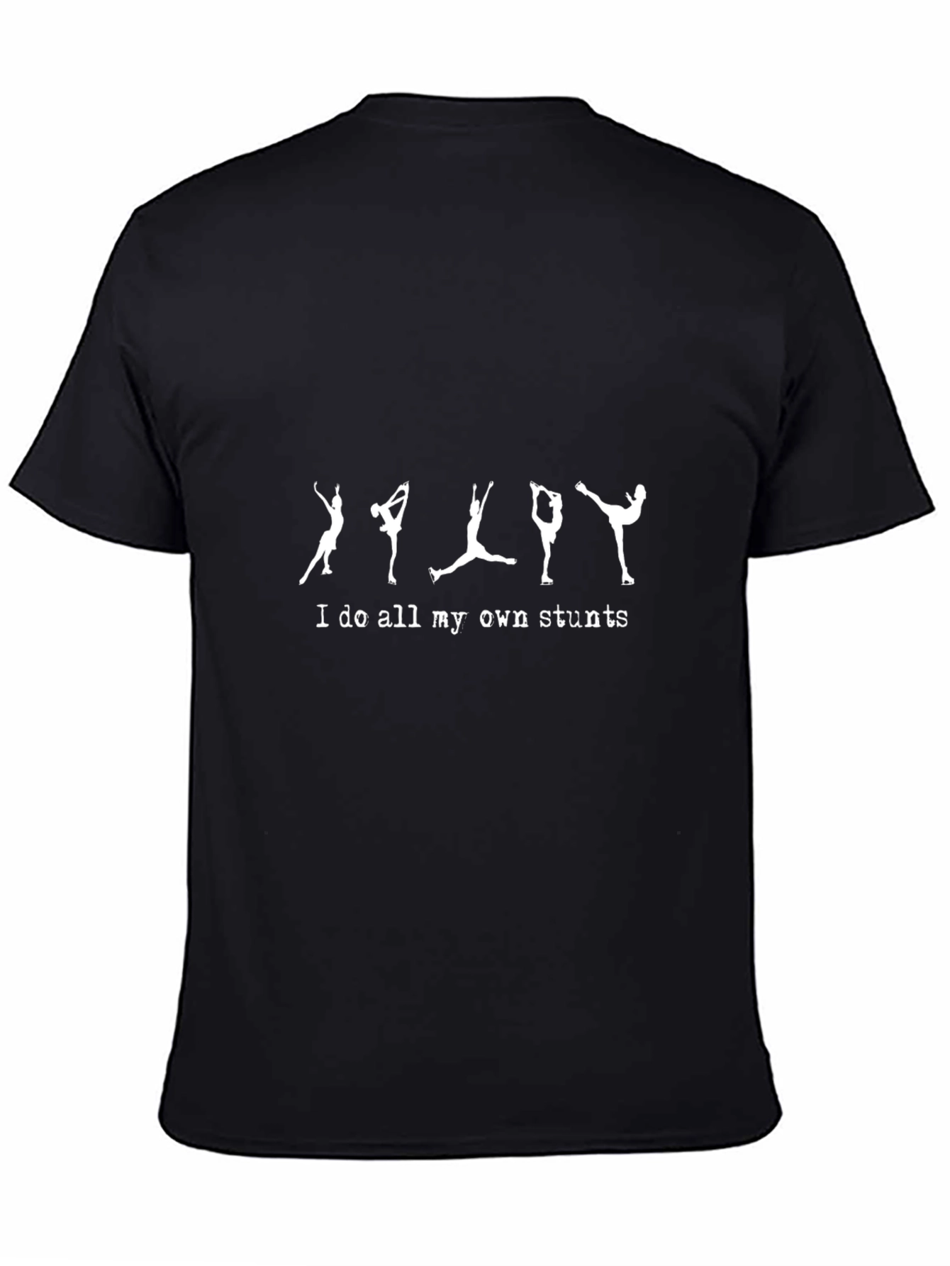 I Do All My Own Stunts Figure Skating T-Shirt