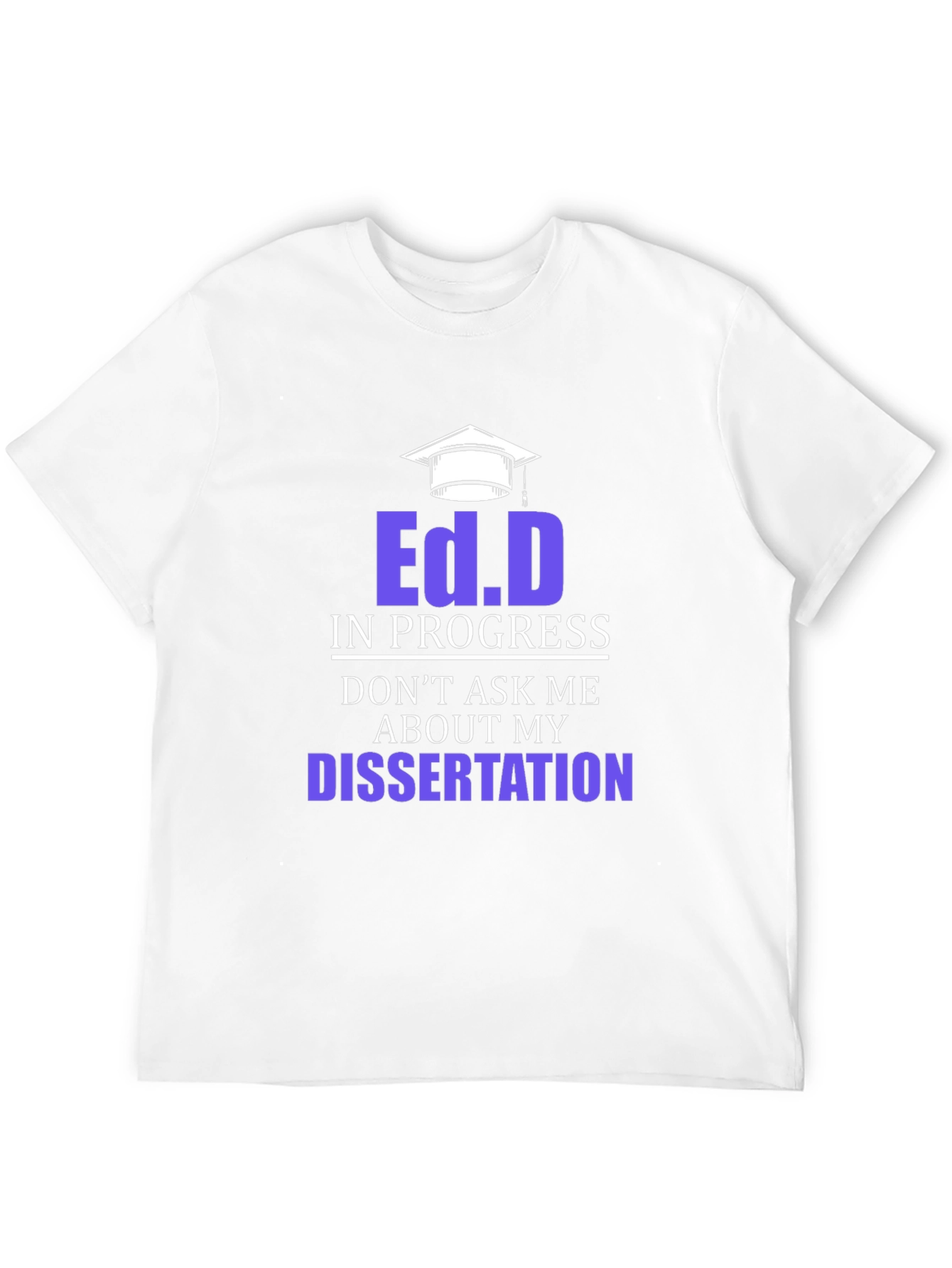 Ed.D In Progress Dissertation Funny T-Shirt