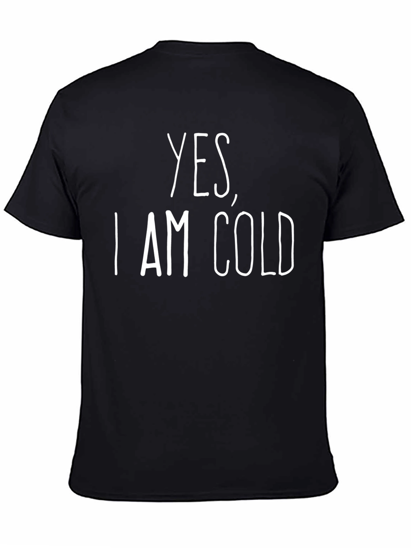 Yes I Am Cold Graphic T-Shirt