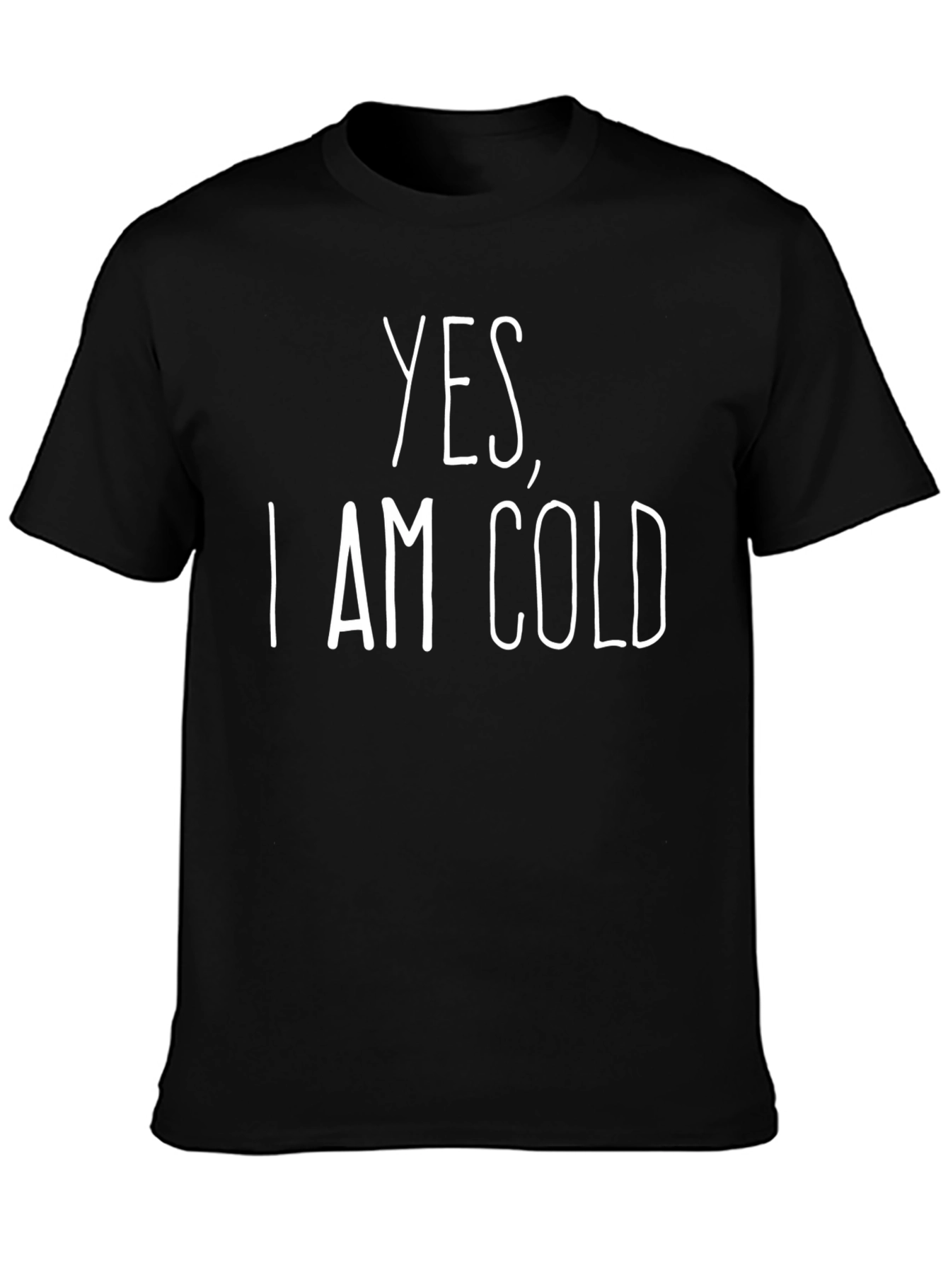Yes I Am Cold Graphic T-Shirt