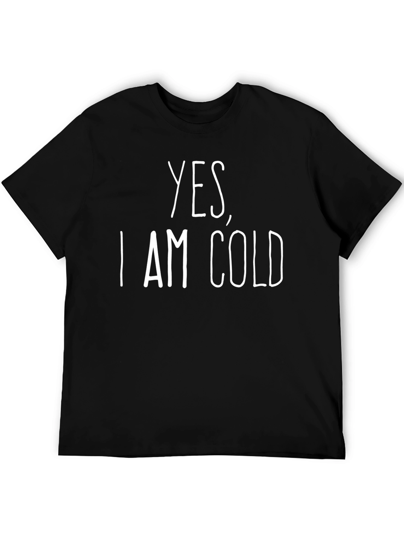 Yes I Am Cold Graphic T-Shirt