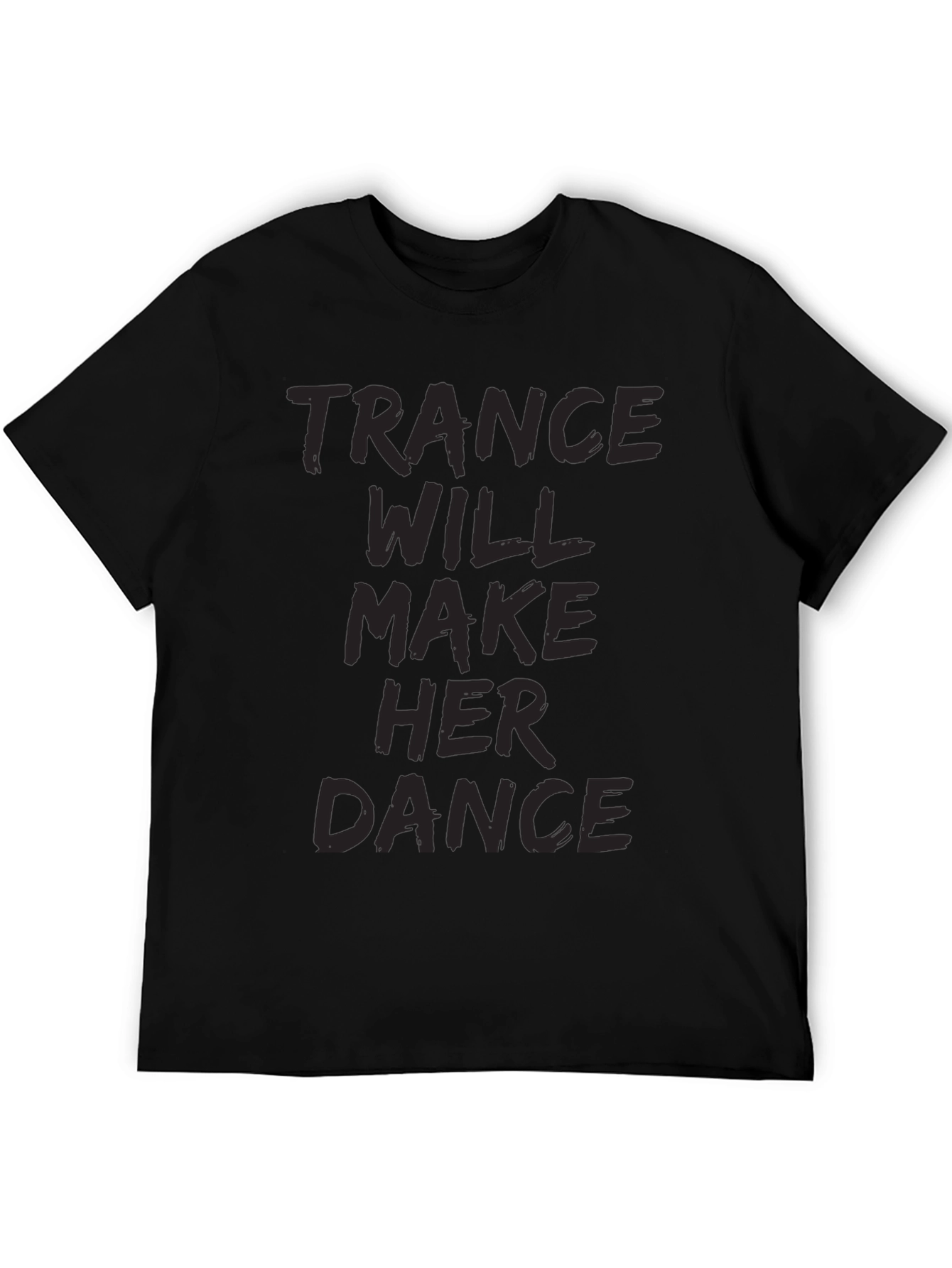 Trance Music Tee: Will Make Her Dance Black T-Shirt