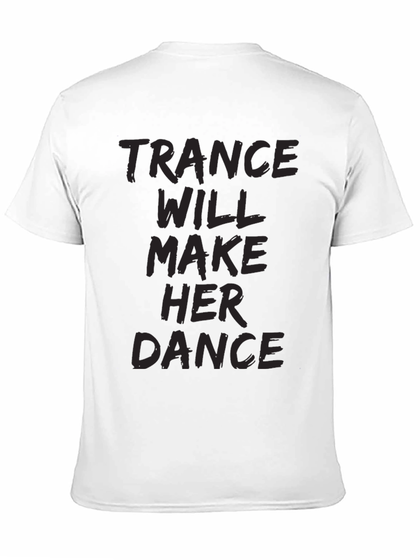 Trance Music Tee: Will Make Her Dance Black T-Shirt