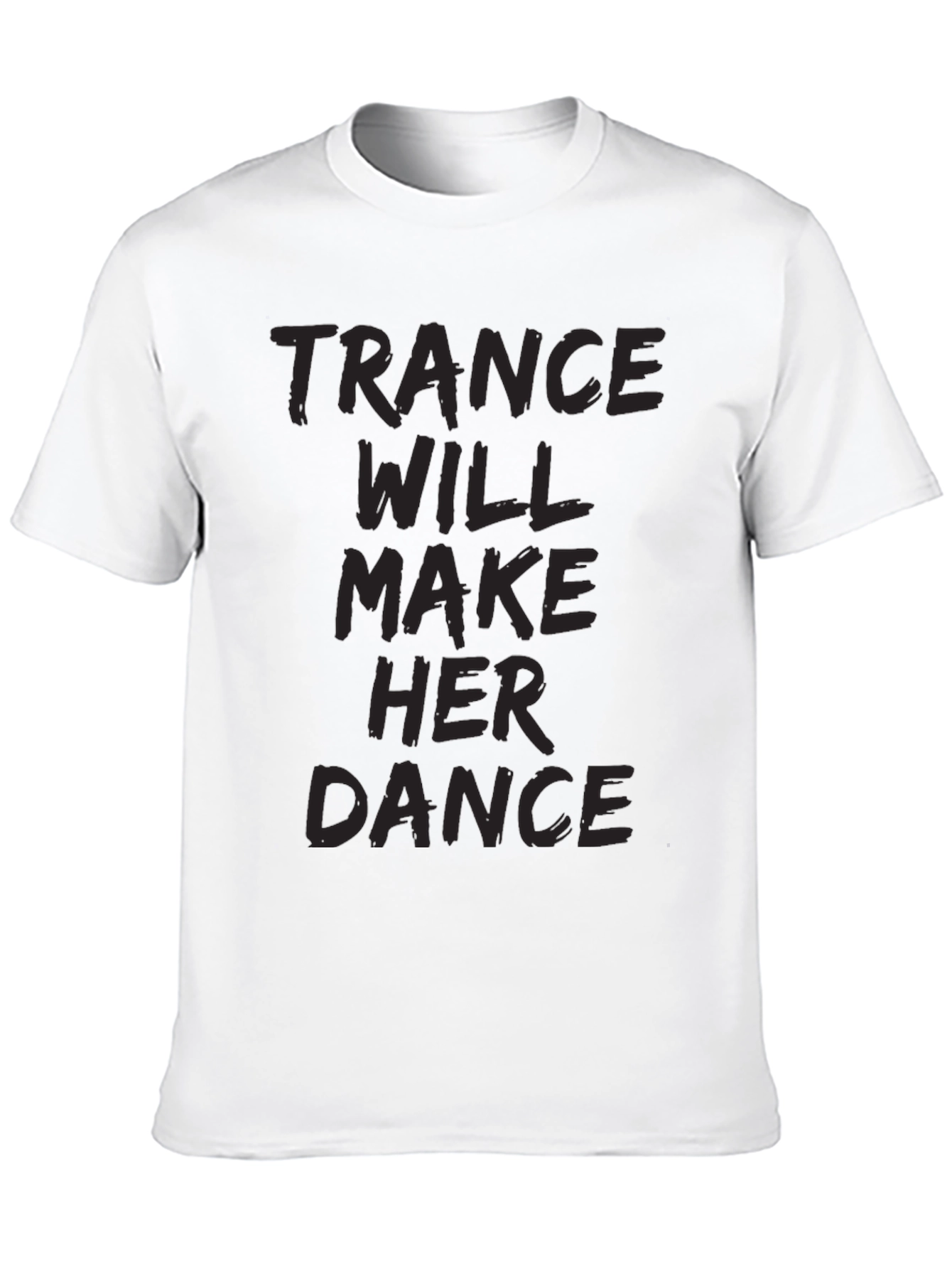 Trance Music Tee: Will Make Her Dance Black T-Shirt