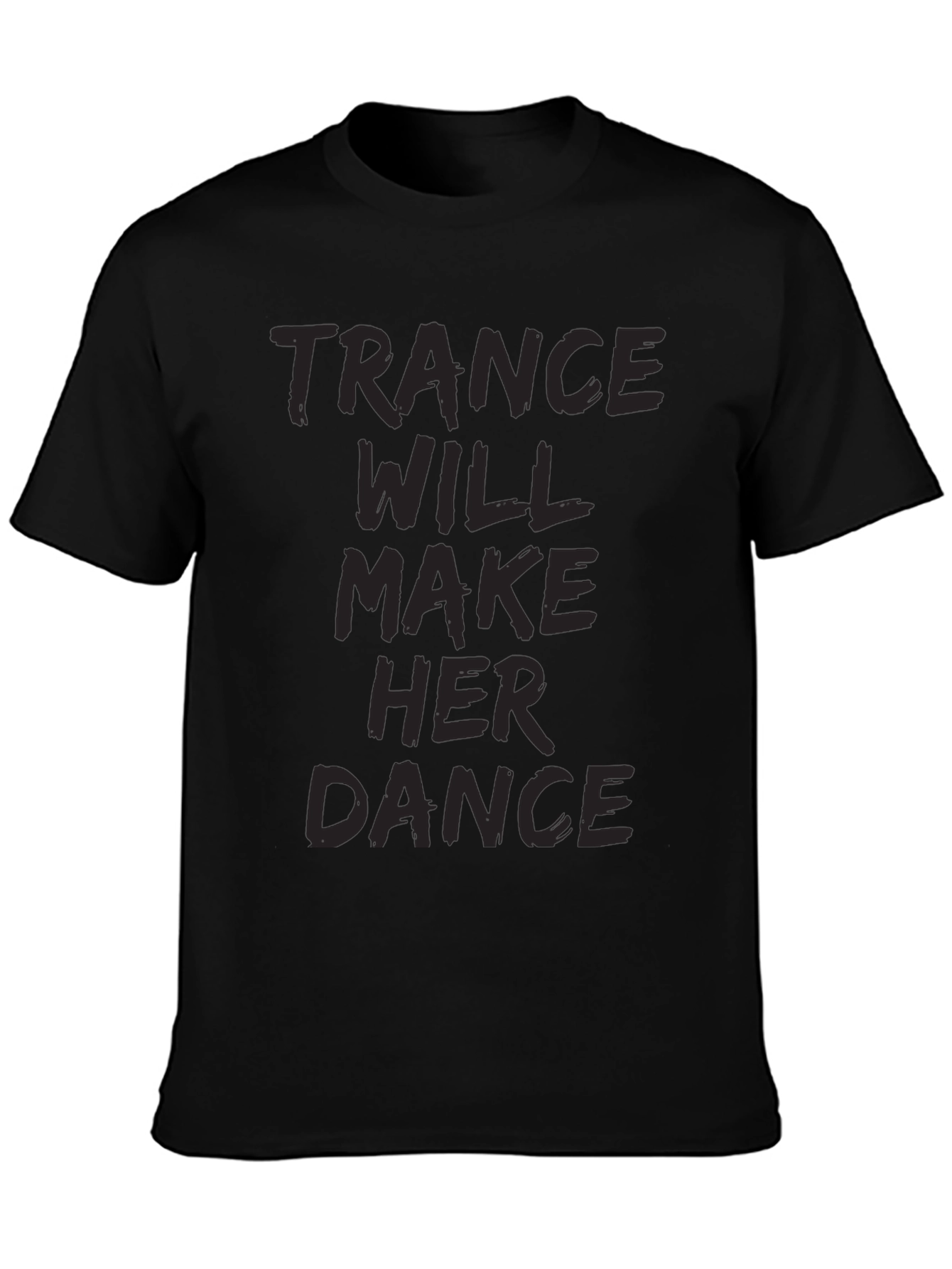 Trance Music Tee: Will Make Her Dance Black T-Shirt