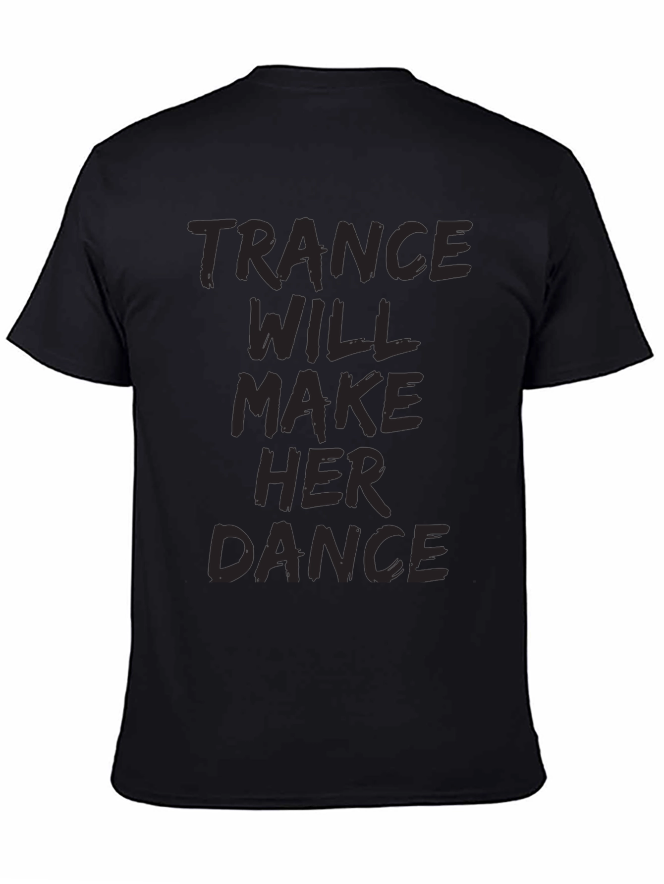 Trance Music Tee: Will Make Her Dance Black T-Shirt