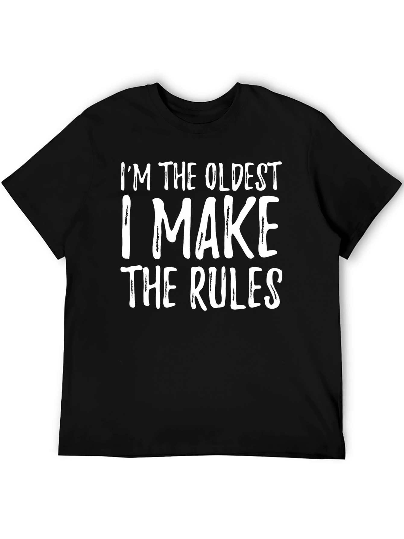 Im The Oldest T-Shirt - Funny Rule Maker Tee