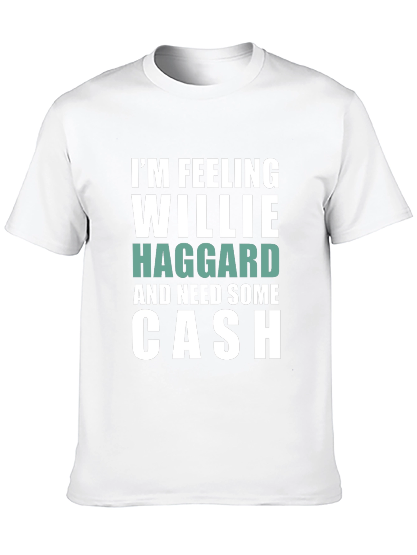 Im Feeling Willie Haggard and Need Some Cash T-Shirt