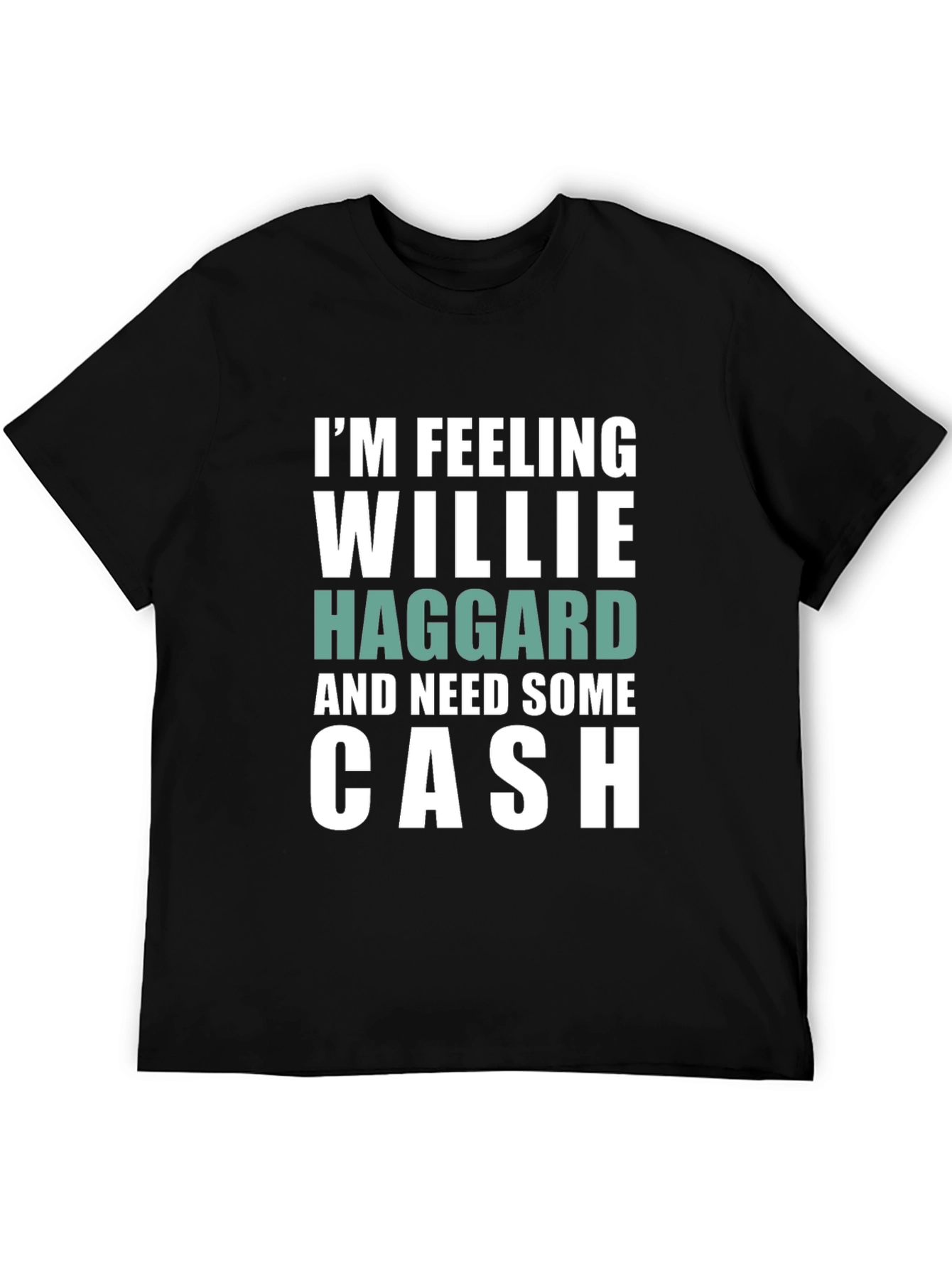 Im Feeling Willie Haggard and Need Some Cash T-Shirt
