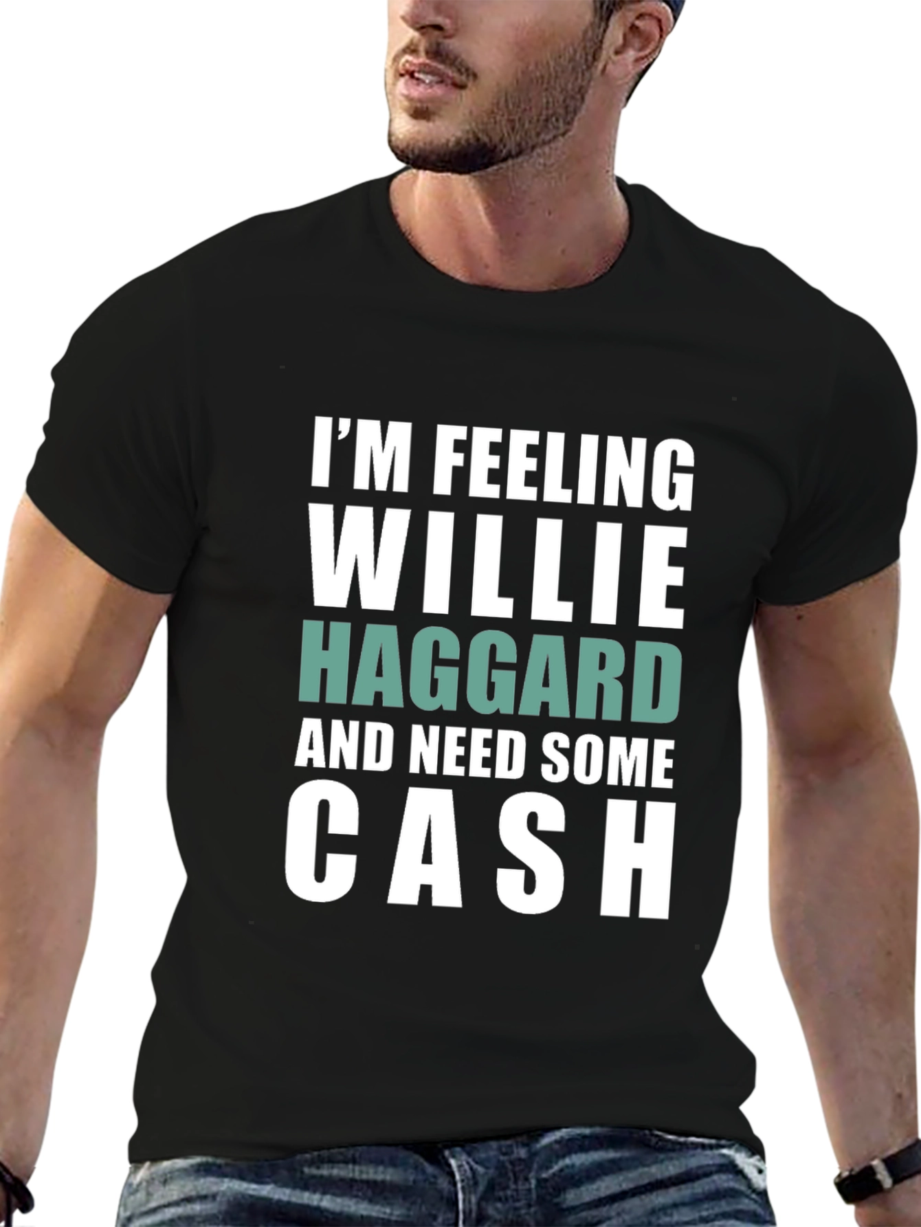 Im Feeling Willie Haggard and Need Some Cash T-Shirt