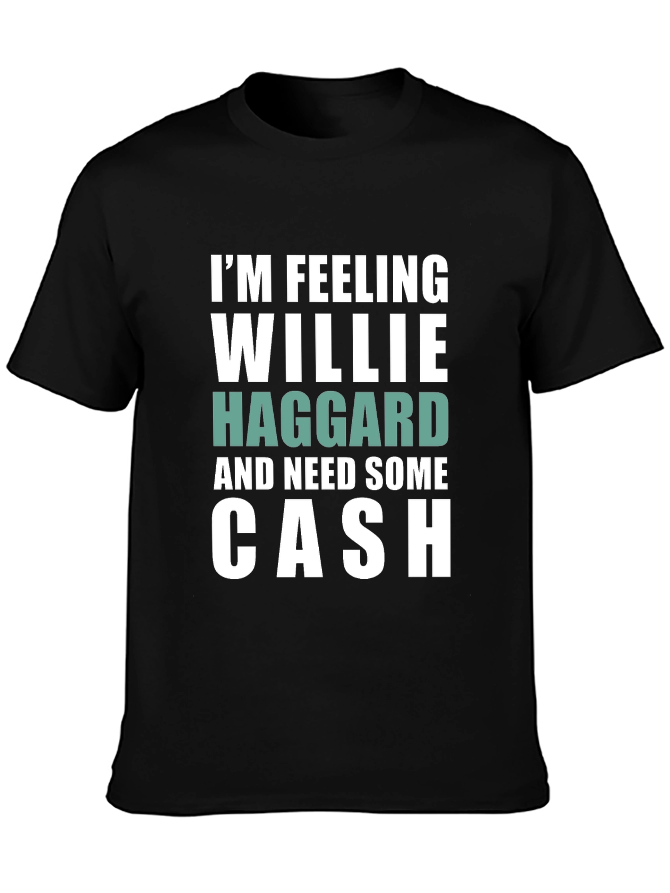 Im Feeling Willie Haggard and Need Some Cash T-Shirt