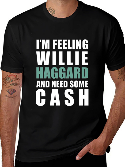 Im Feeling Willie Haggard and Need Some Cash T-Shirt