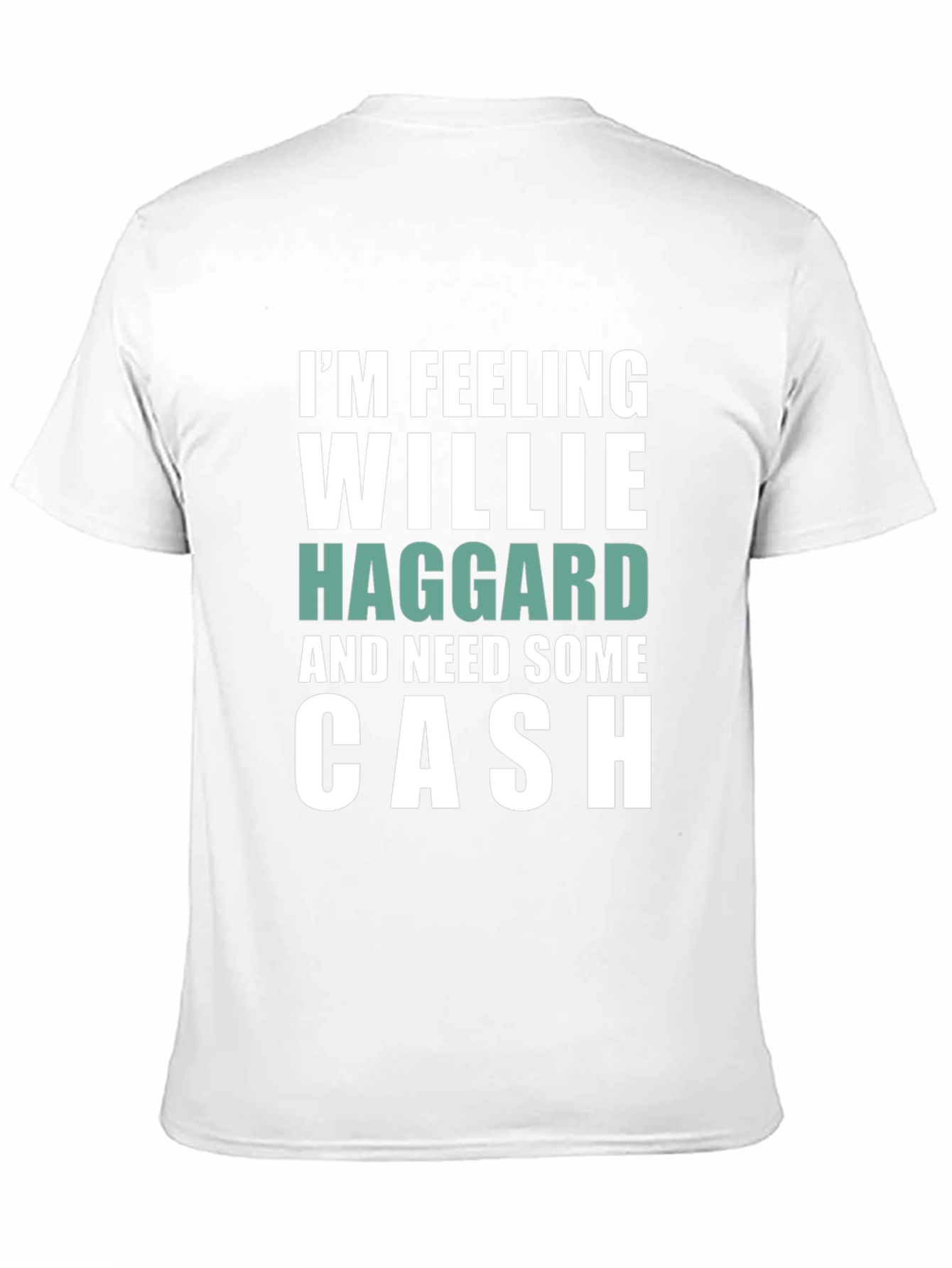 Im Feeling Willie Haggard and Need Some Cash T-Shirt