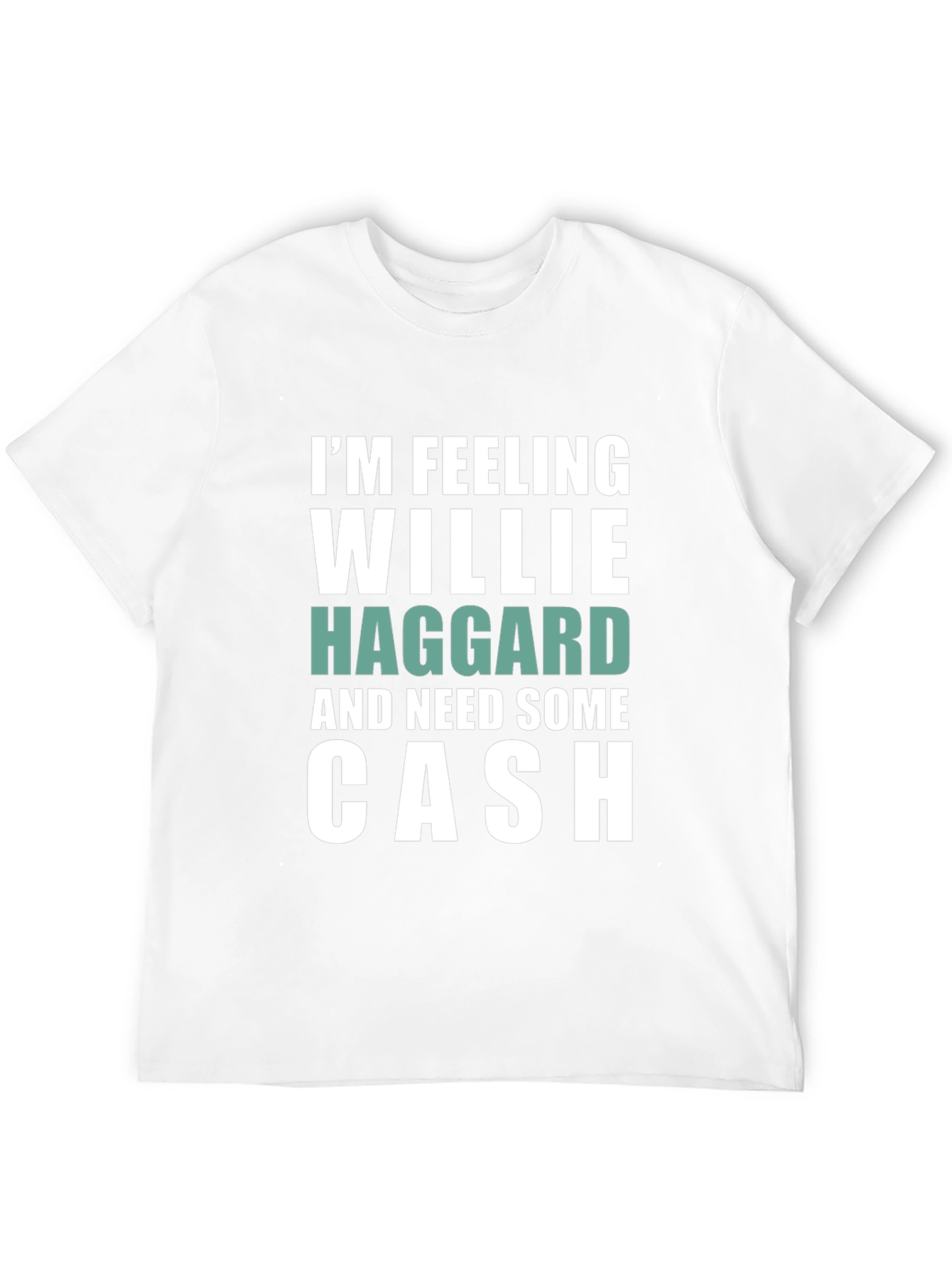 Im Feeling Willie Haggard and Need Some Cash T-Shirt