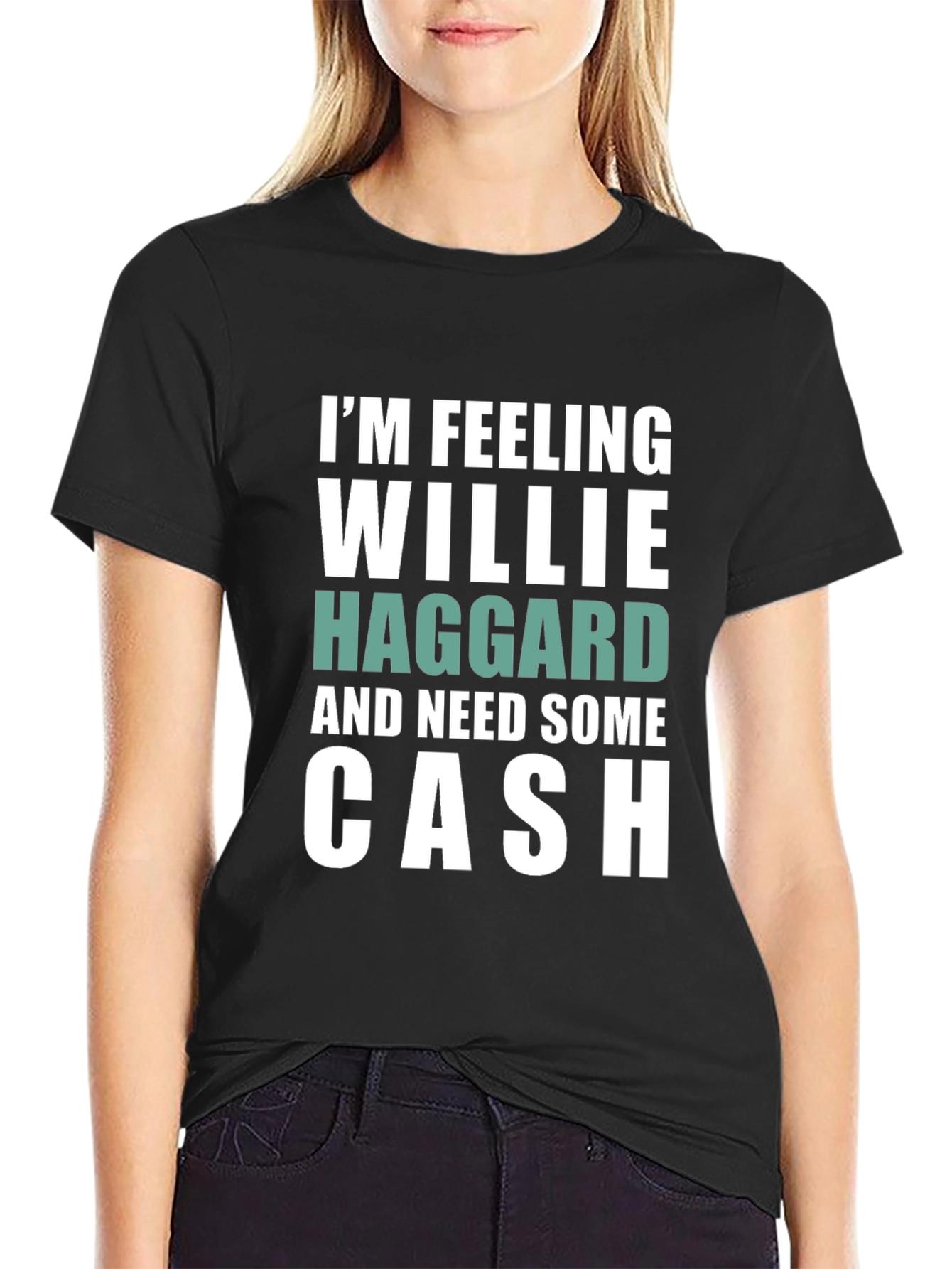 Im Feeling Willie Haggard and Need Some Cash T-Shirt
